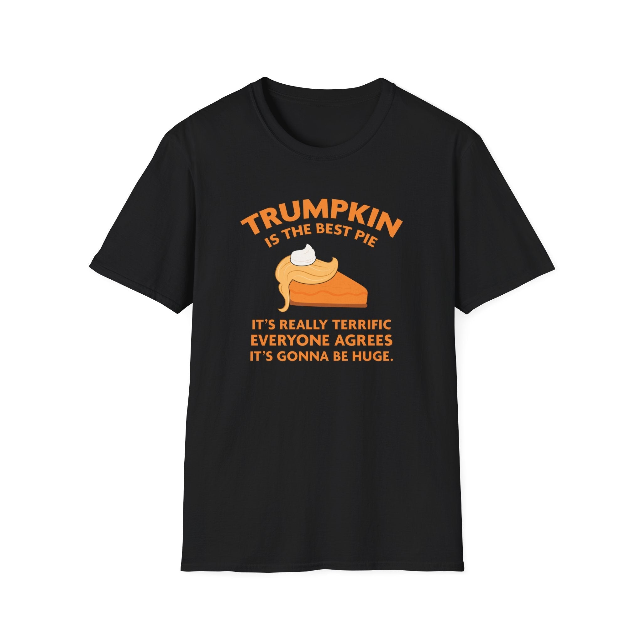 Trumpkin is the Best Pie It's Really Terrific Everyone Agrees It's Gonna Be Huge T-Shirt - PatriotDepot.com