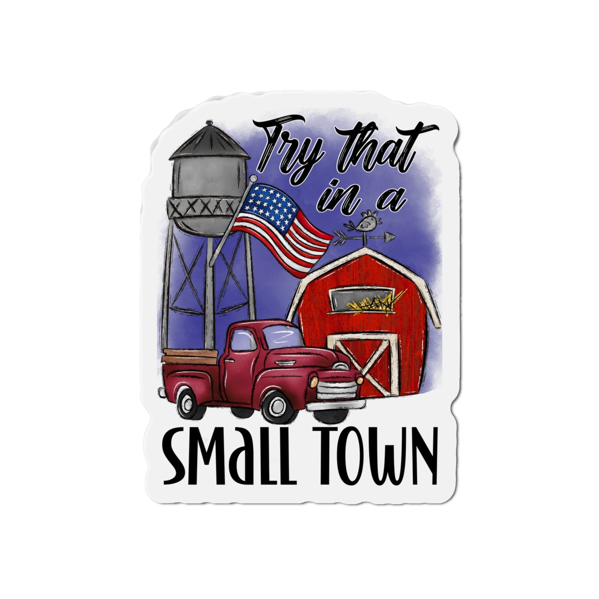 "Try That in a Small Town" (Drawn Design) Die - Cut Magnet (3 Sizes) - PatriotDepot.com