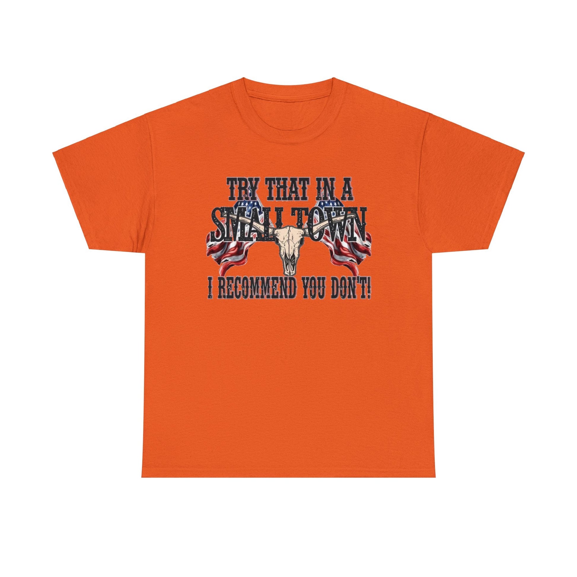 "Try That in a Small Town. I Recommend You Don't" Unisex T-Shirt - PatriotDepot.com