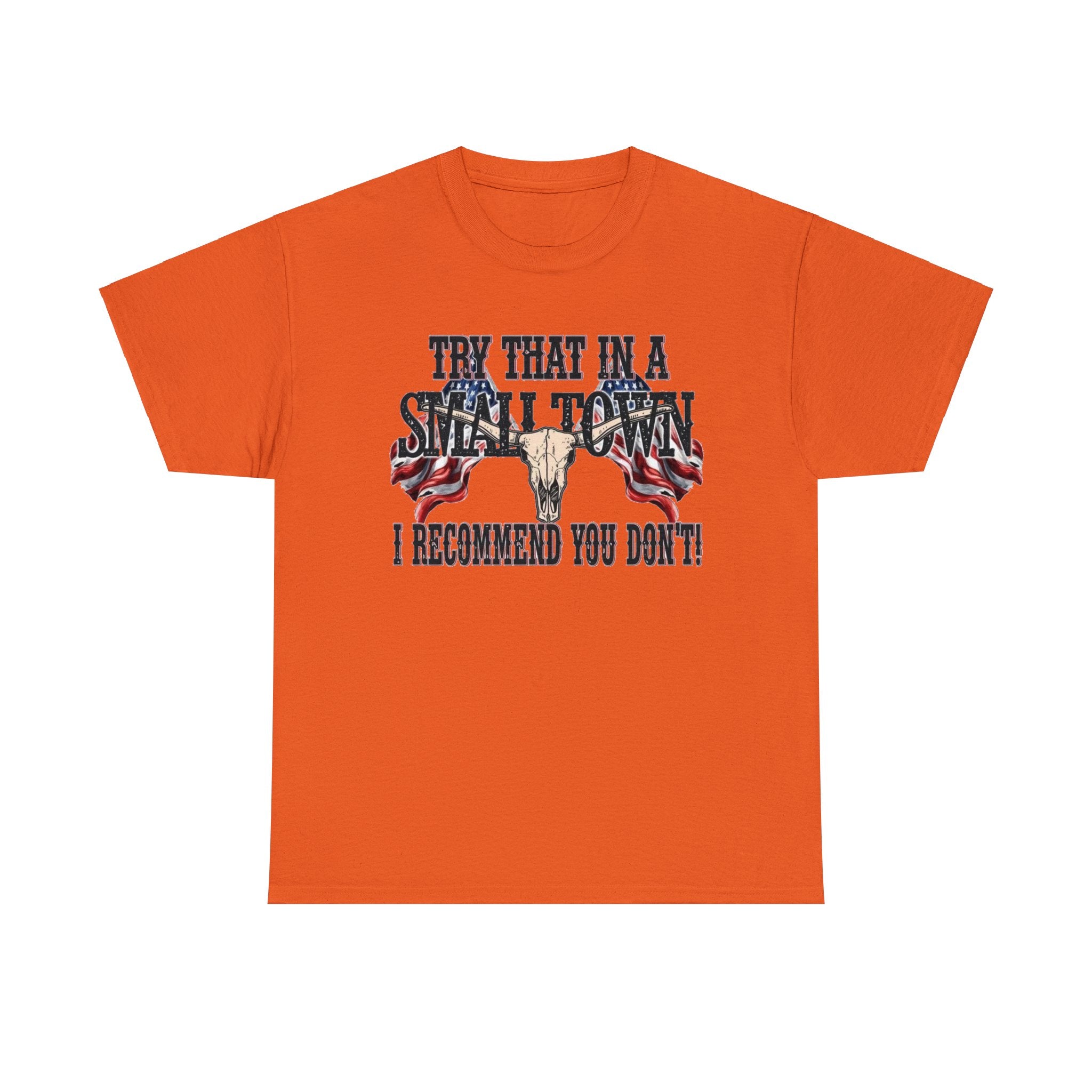 "Try That in a Small Town. I Recommend You Don't" Unisex T-Shirt - PatriotDepot.com