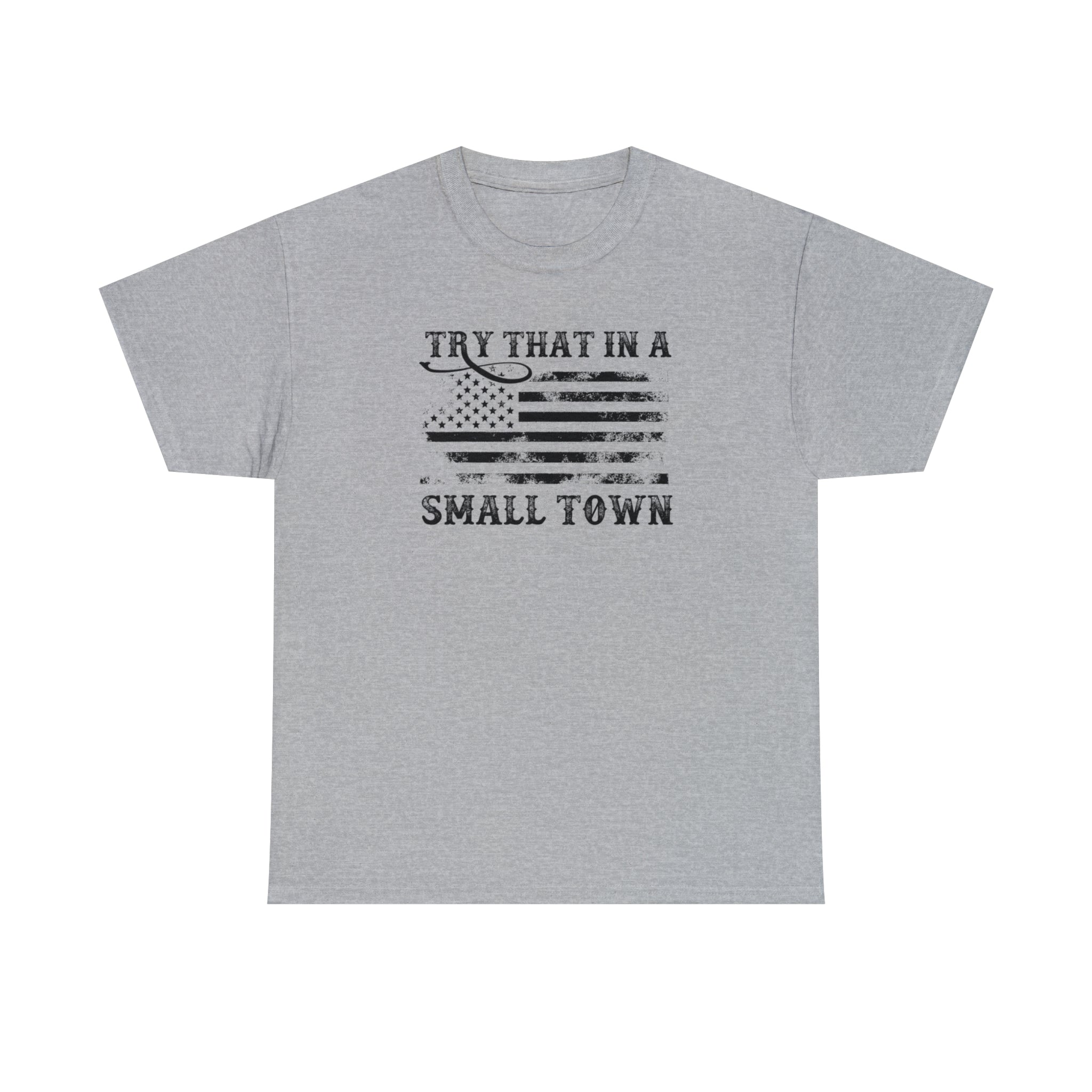 Try That in a Small Town Unisex T-Shirt - PatriotDepot.com
