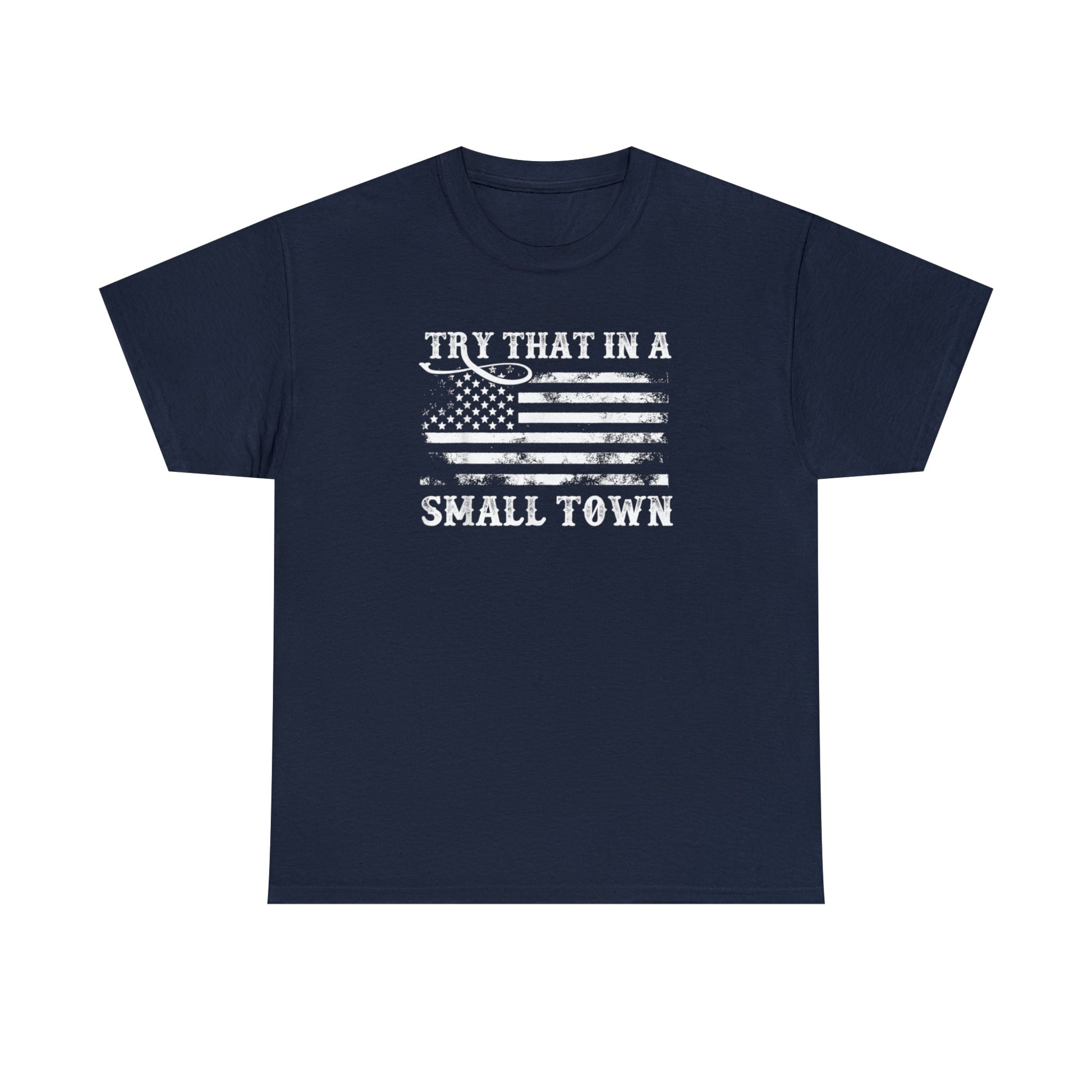 Try That in a Small Town Unisex T-Shirt - PatriotDepot.com