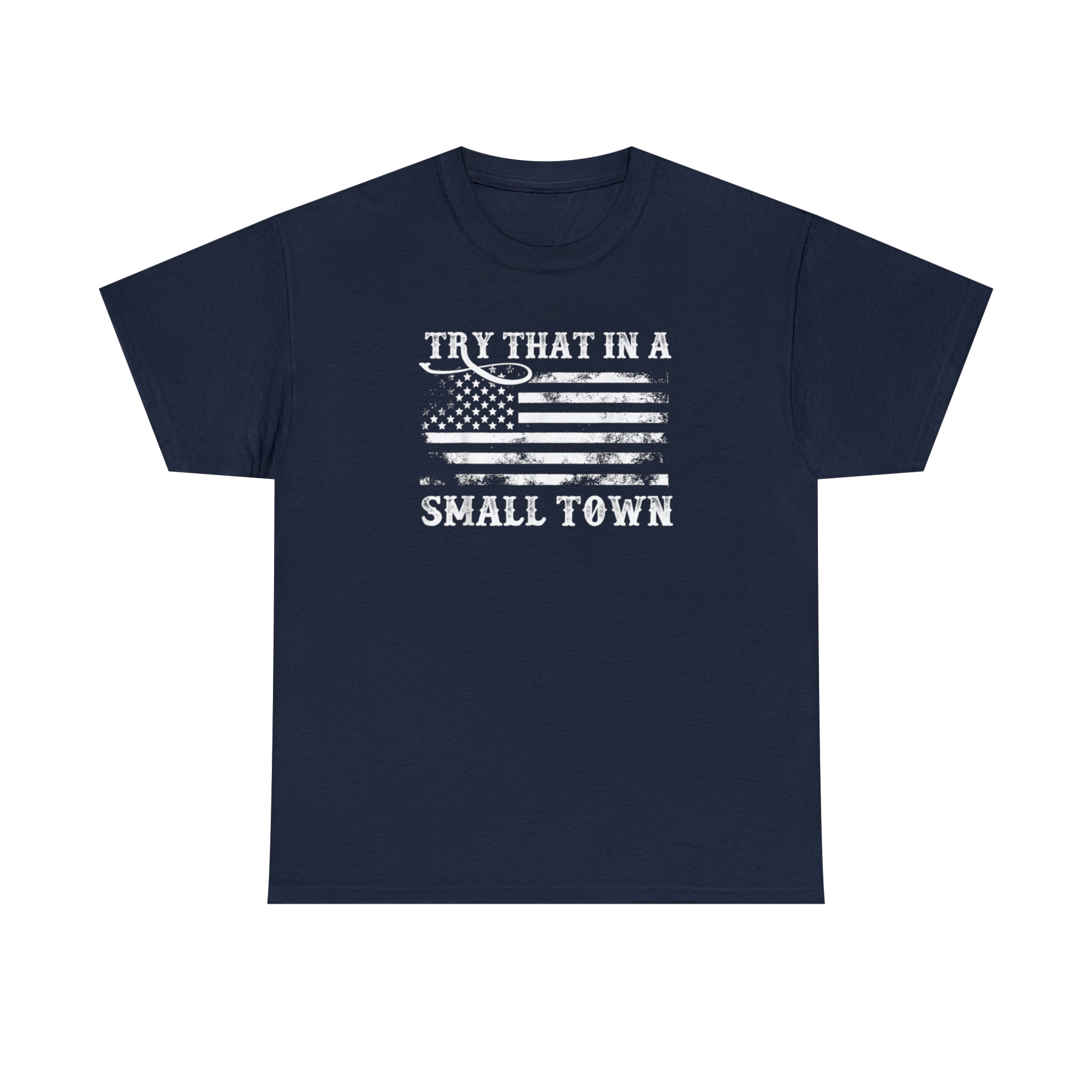 Try That in a Small Town Unisex T-Shirt - PatriotDepot.com