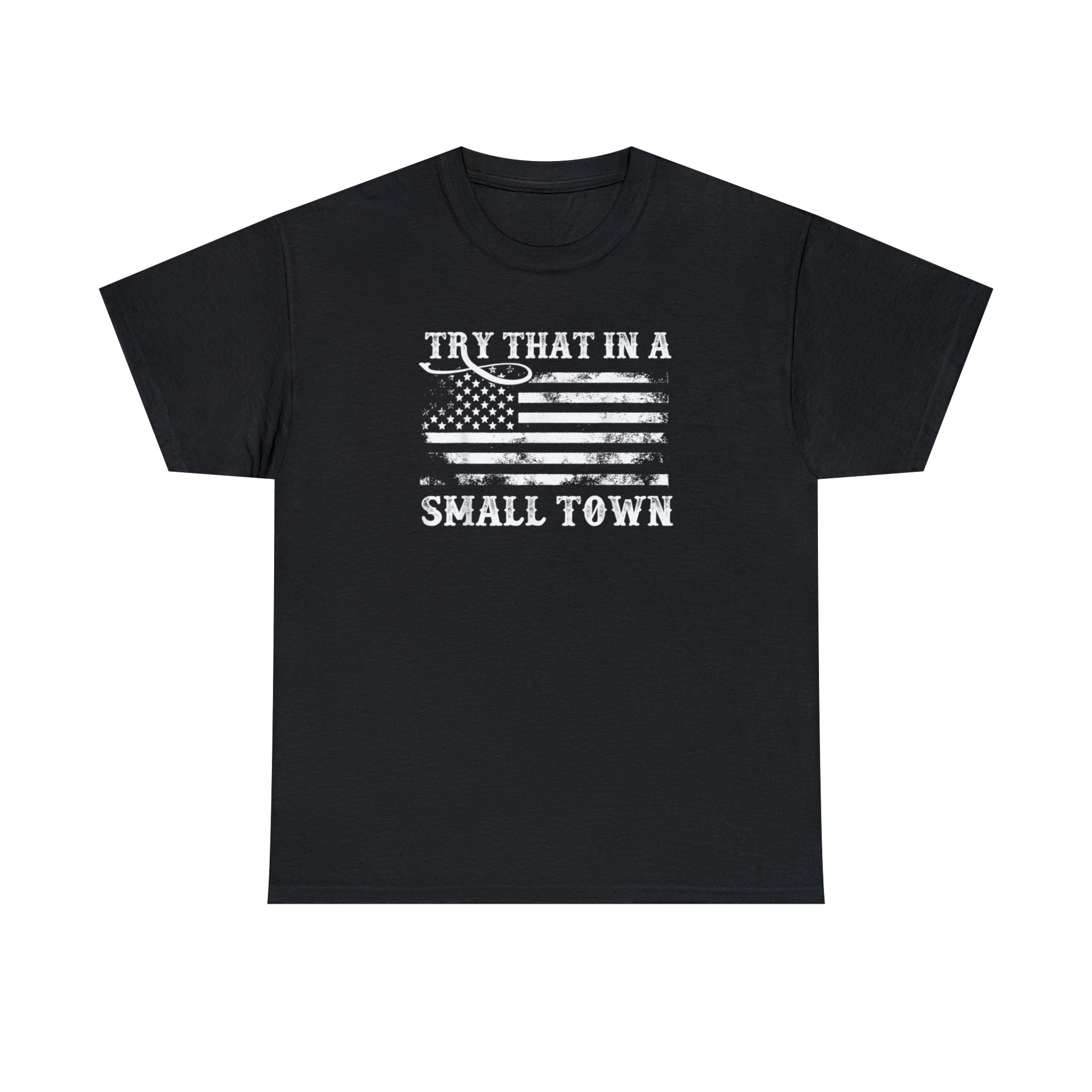 Try That in a Small Town Unisex T-Shirt - PatriotDepot.com