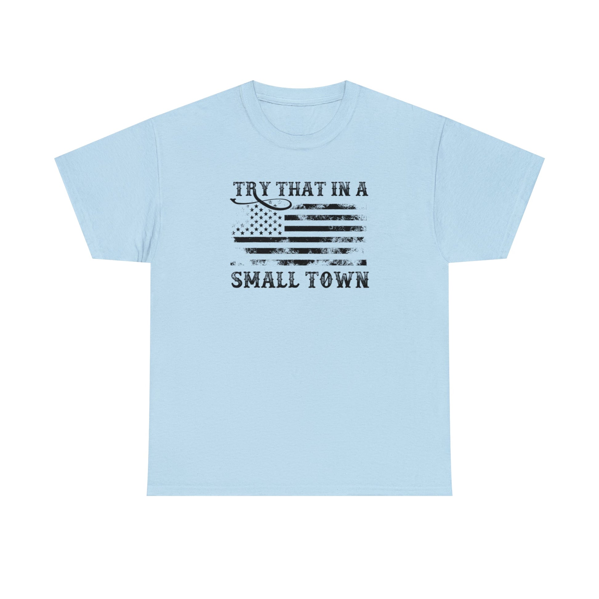 Try That in a Small Town Unisex T-Shirt - PatriotDepot.com