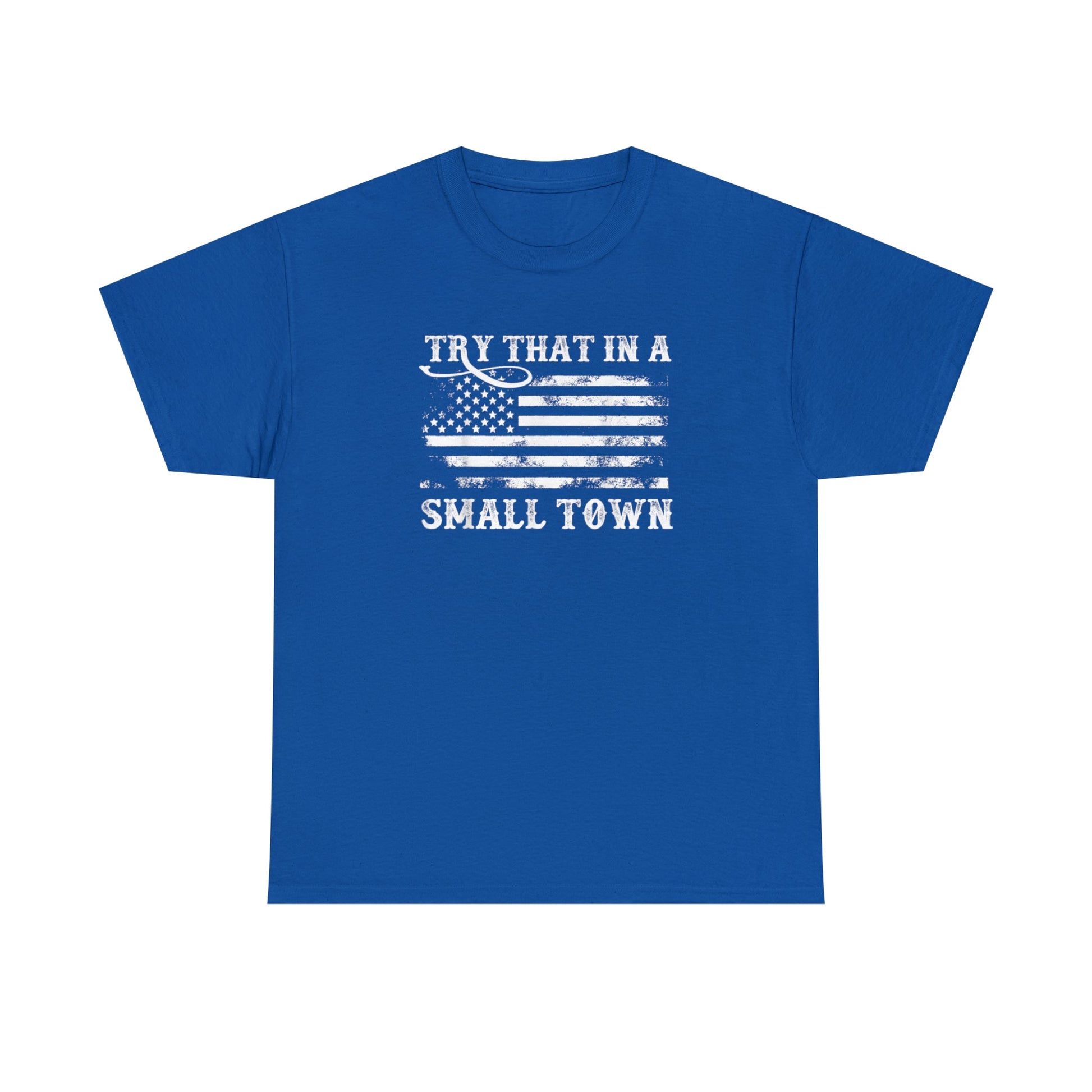 Try That in a Small Town Unisex T-Shirt - PatriotDepot.com