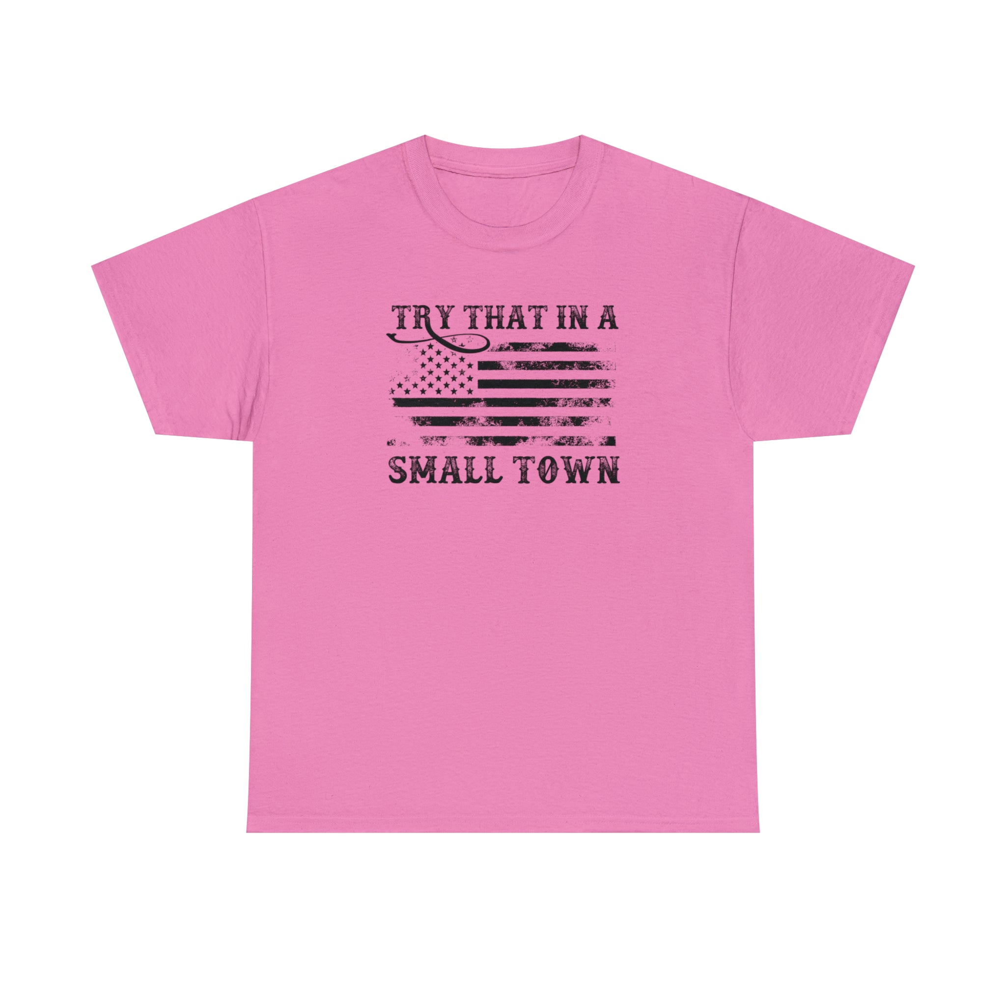Try That in a Small Town Unisex T-Shirt - PatriotDepot.com