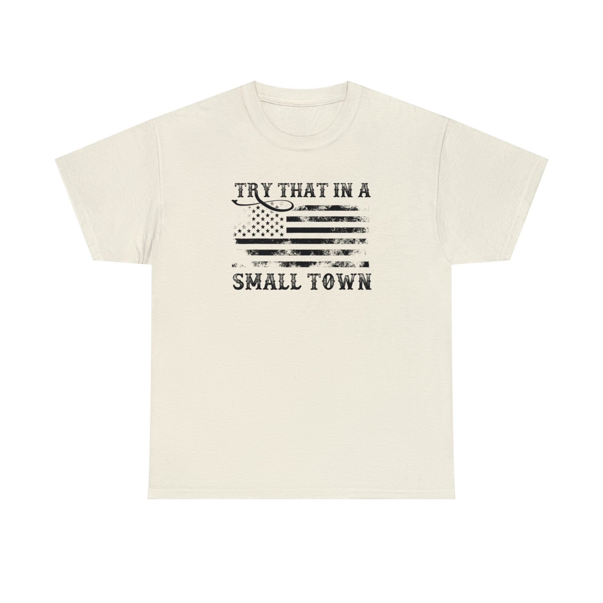Try That in a Small Town Unisex T-Shirt - PatriotDepot.com