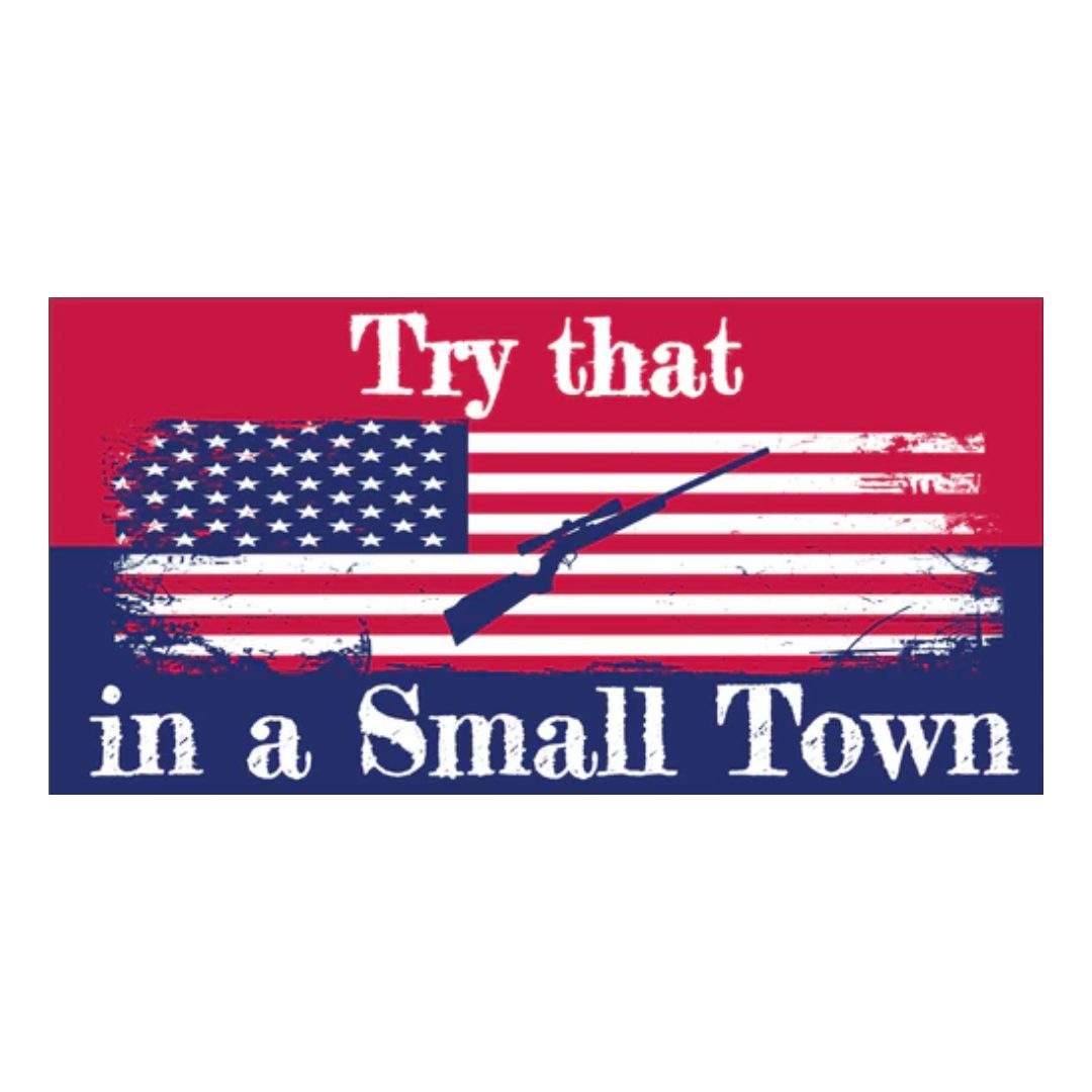 Try That in a Small Town 2A Bumper Sticker — PatriotDepot.com