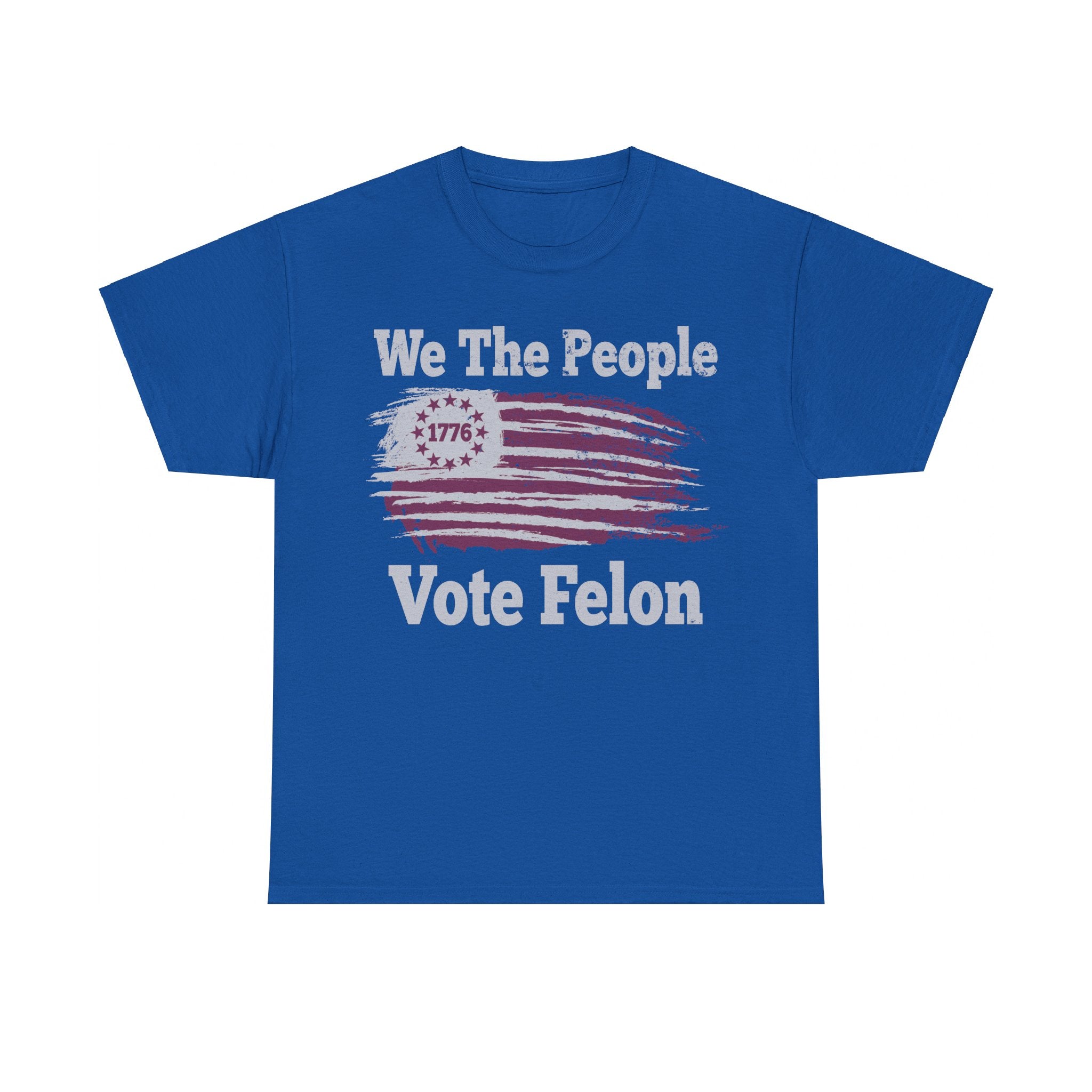 We The People Vote Felon T-Shirt - PatriotDepot.com