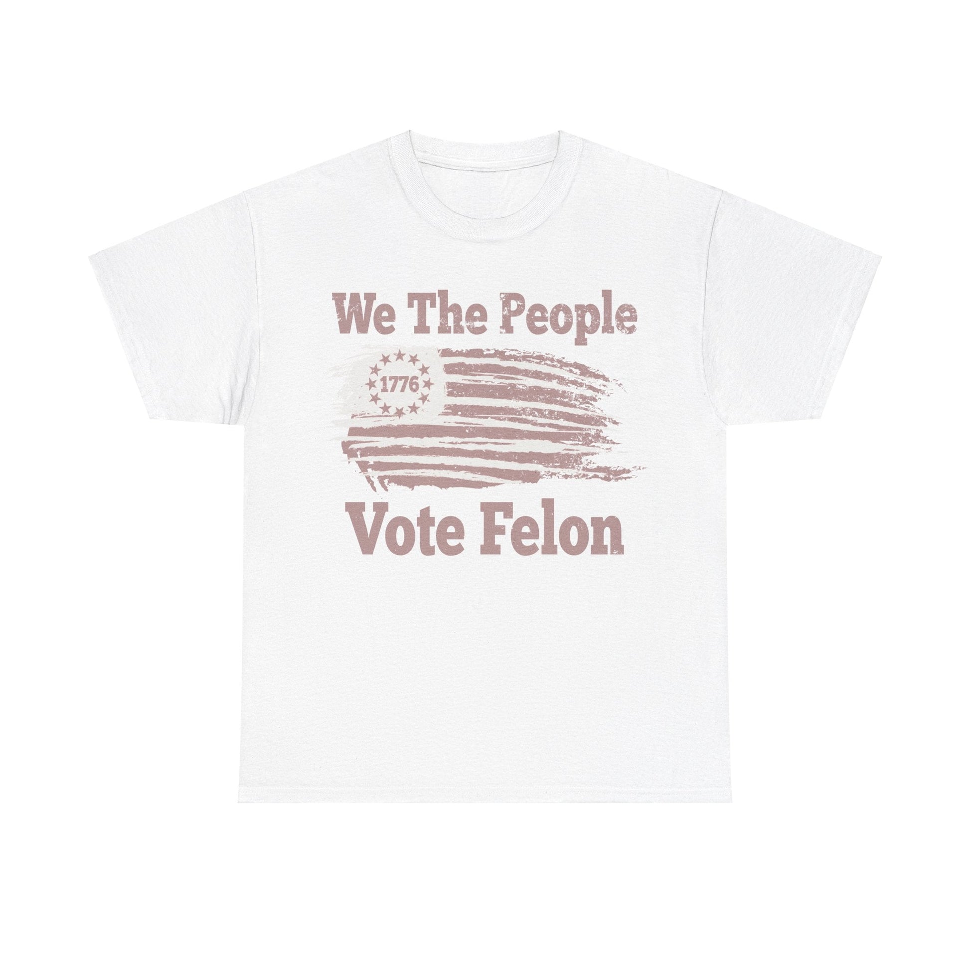 We The People Vote Felon T-Shirt - PatriotDepot.com