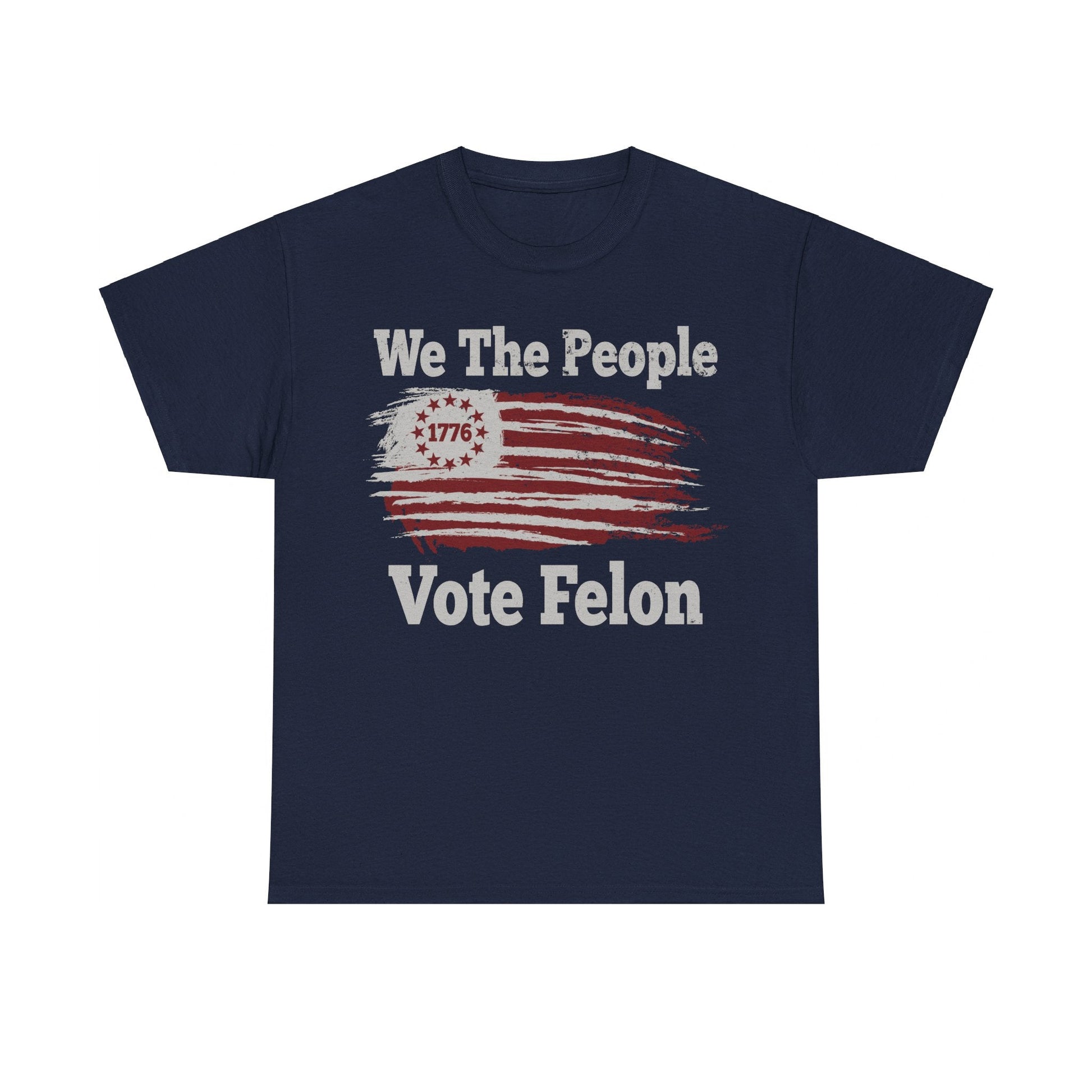 We The People Vote Felon T-Shirt - PatriotDepot.com