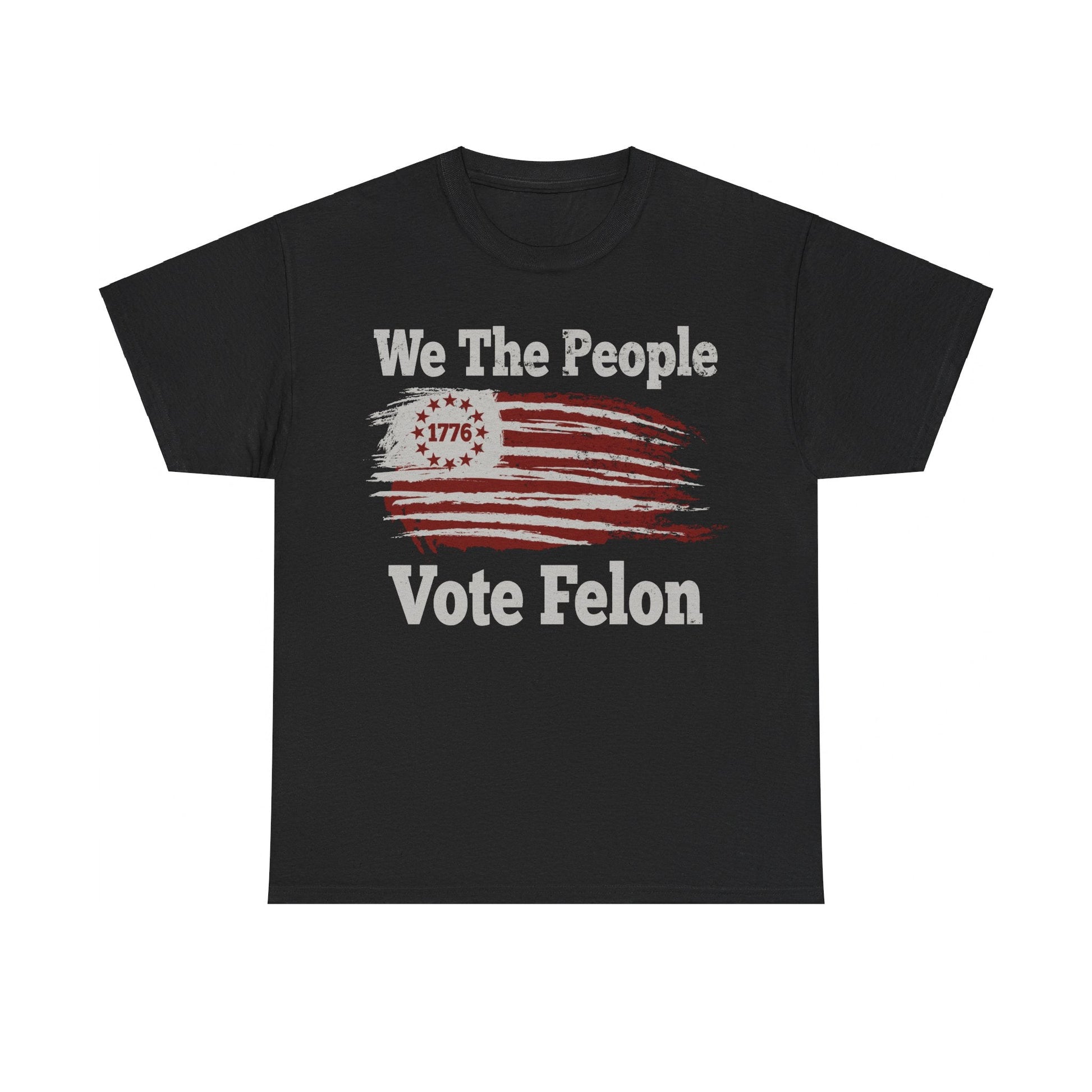 We The People Vote Felon T-Shirt - PatriotDepot.com