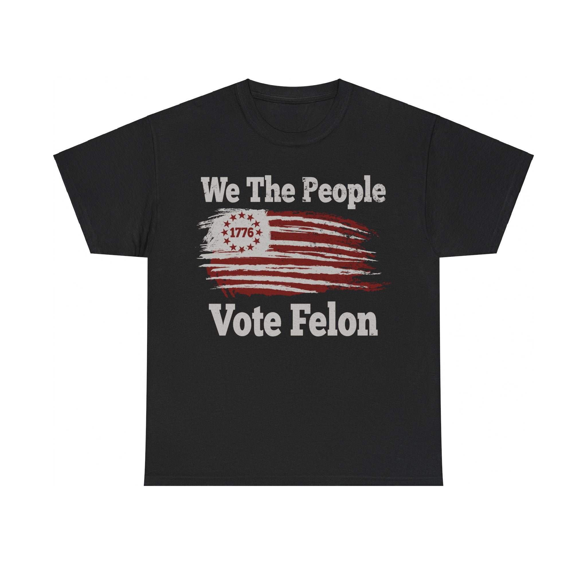 We The People Vote Felon T-Shirt - PatriotDepot.com