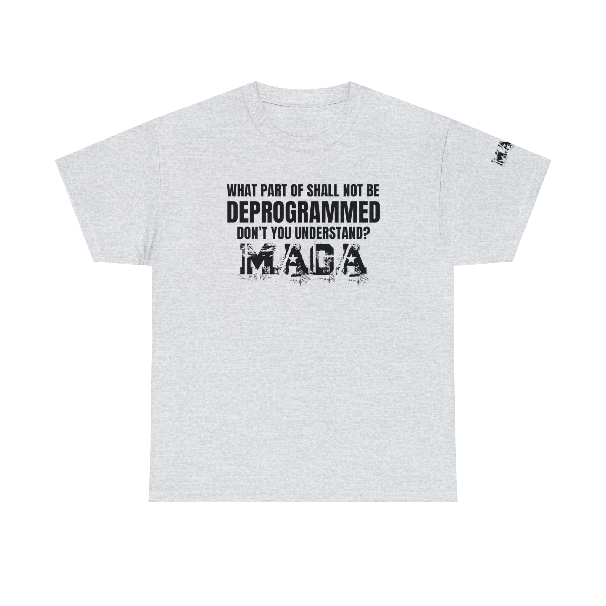 What Part of Shall Not Be Deprogrammed Don't You Understand? MAGA T-Shirt - PatriotDepot.com