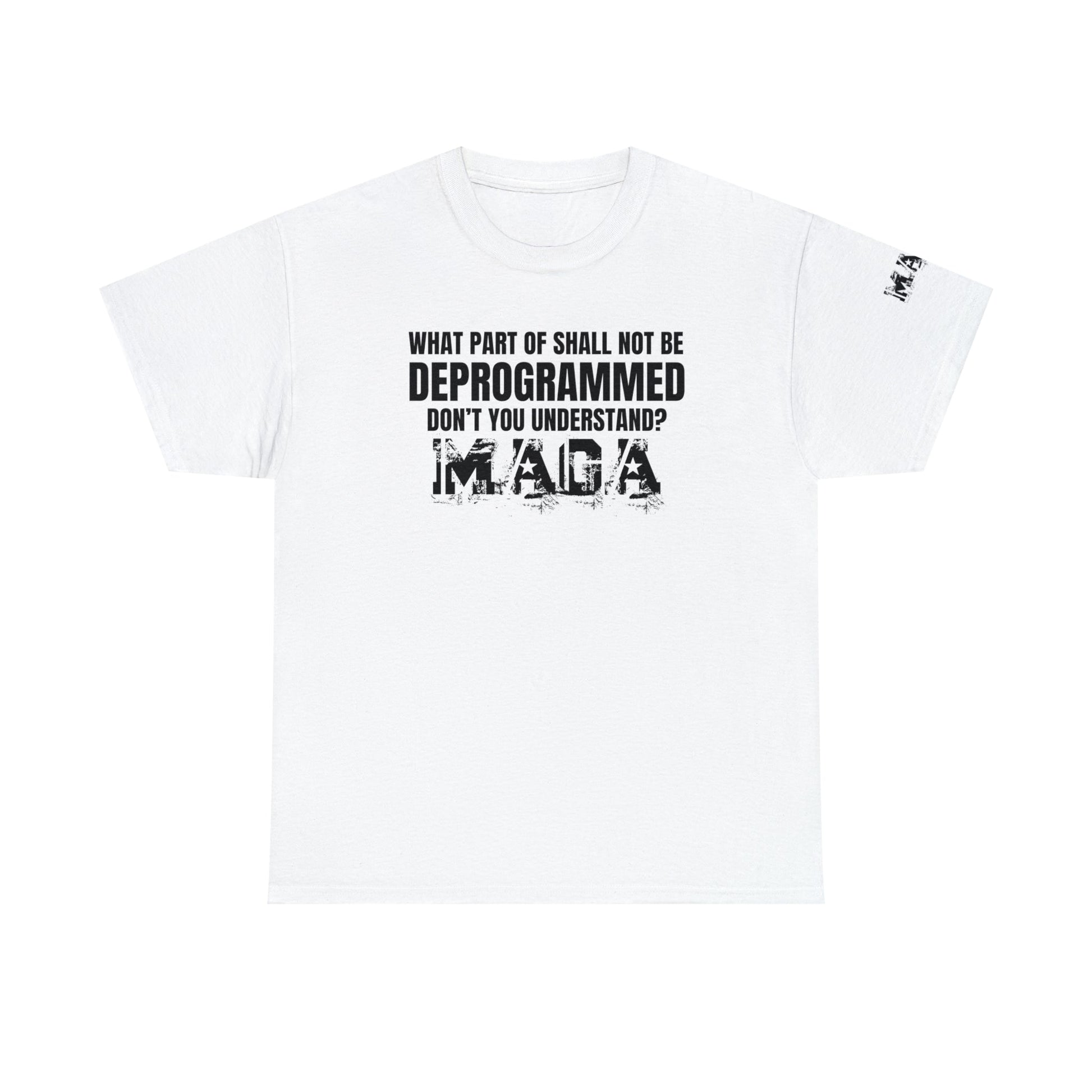 What Part of Shall Not Be Deprogrammed Don't You Understand? MAGA T-Shirt - PatriotDepot.com