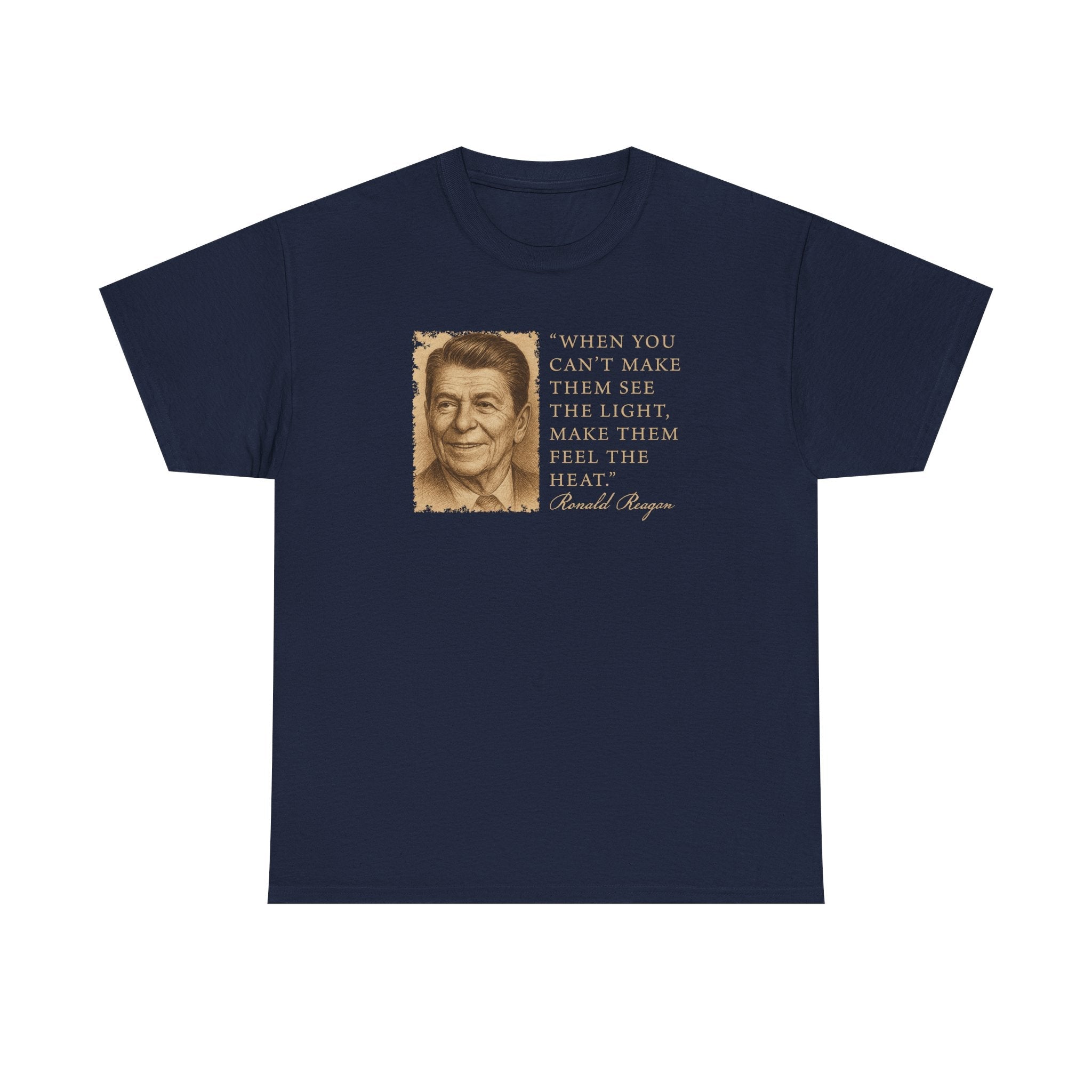 "When You Can't Make Them See The Light Make Them Feel The Heat" Reagan Quote T-Shirt - PatriotDepot.com