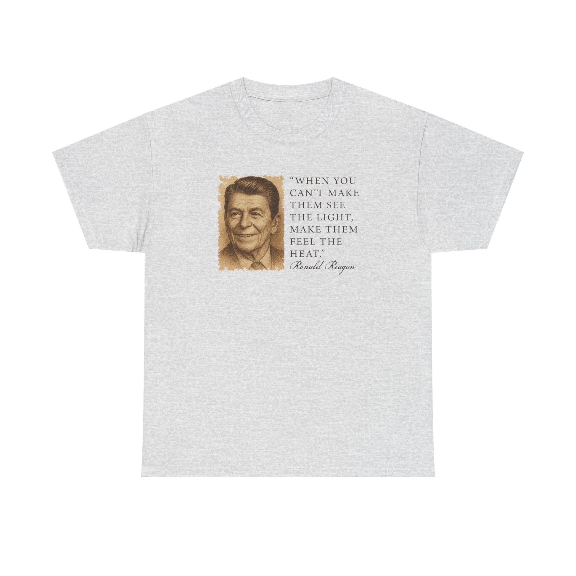 "When You Can't Make Them See The Light Make Them Feel The Heat" Reagan Quote T-Shirt - PatriotDepot.com