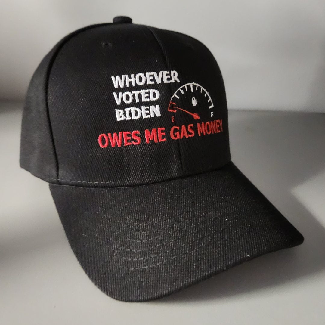 Whoever Voted Biden Owes Me Gas Money Embroidered Hat - PatriotDepot.com