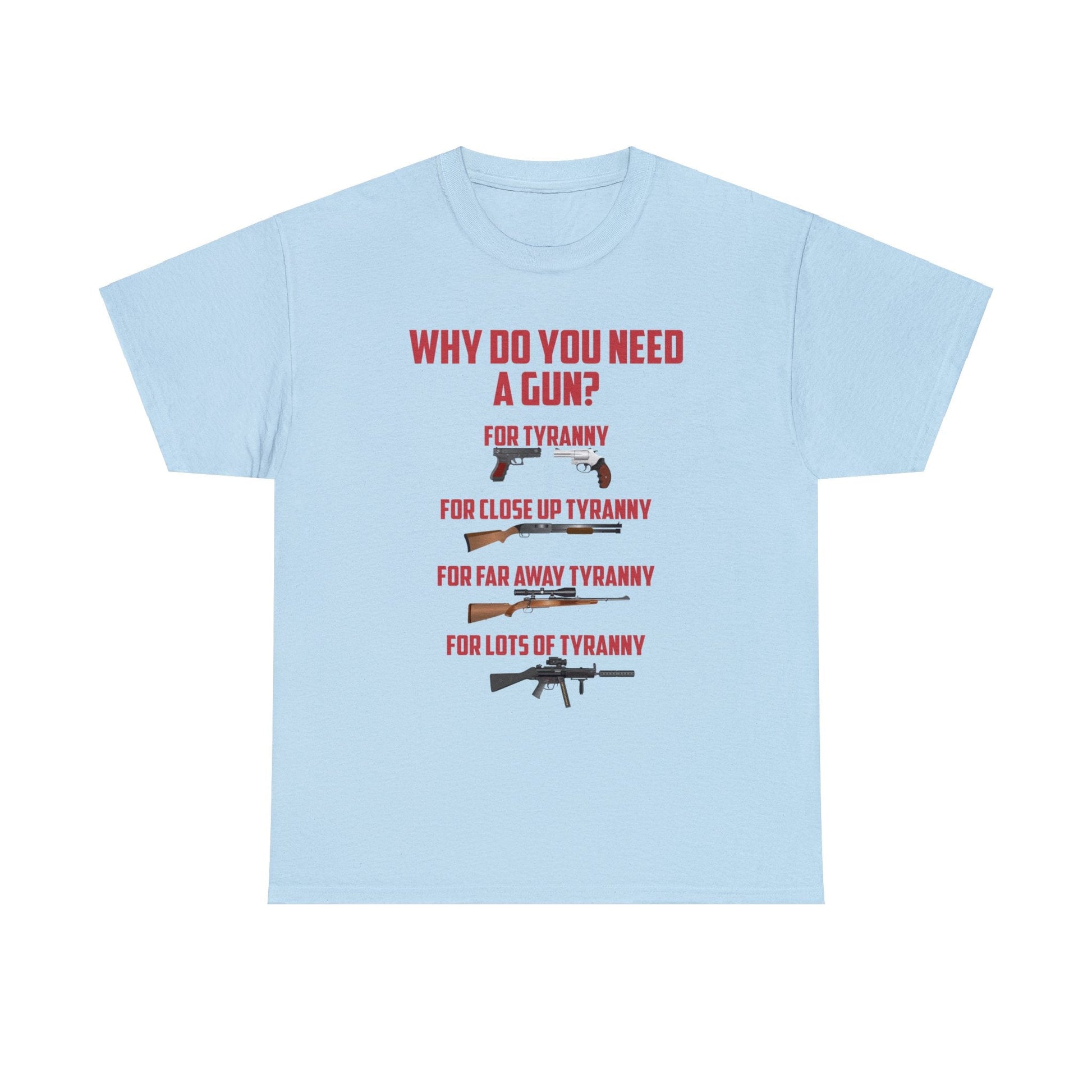 Why Do You Need A Gun? T-Shirt - PatriotDepot.com
