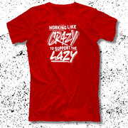 Working Like Crazy to Support the Lazy T-Shirt - PatriotDepot.com