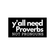 Y'all Need Proverbs. Not Pronouns Bumper Sticker - PatriotDepot.com