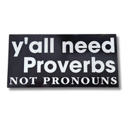 Y'all Need Proverbs. Not Pronouns Bumper Sticker - PatriotDepot.com