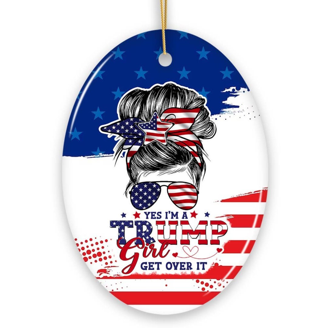 Yes, I'm a Trump Girl Get Over It Ceramic Ornament. - PatriotDepot.com