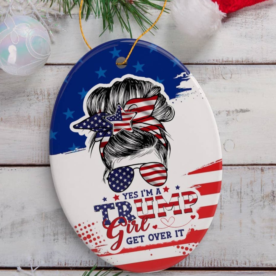 Yes, I'm a Trump Girl Get Over It Ceramic Ornament. - PatriotDepot.com
