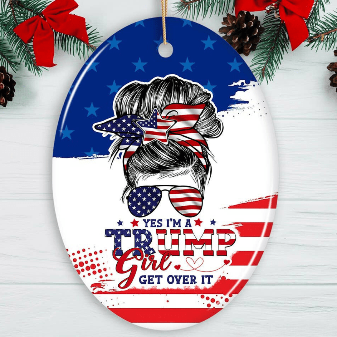 Yes, I'm a Trump Girl Get Over It Ceramic Ornament. - PatriotDepot.com