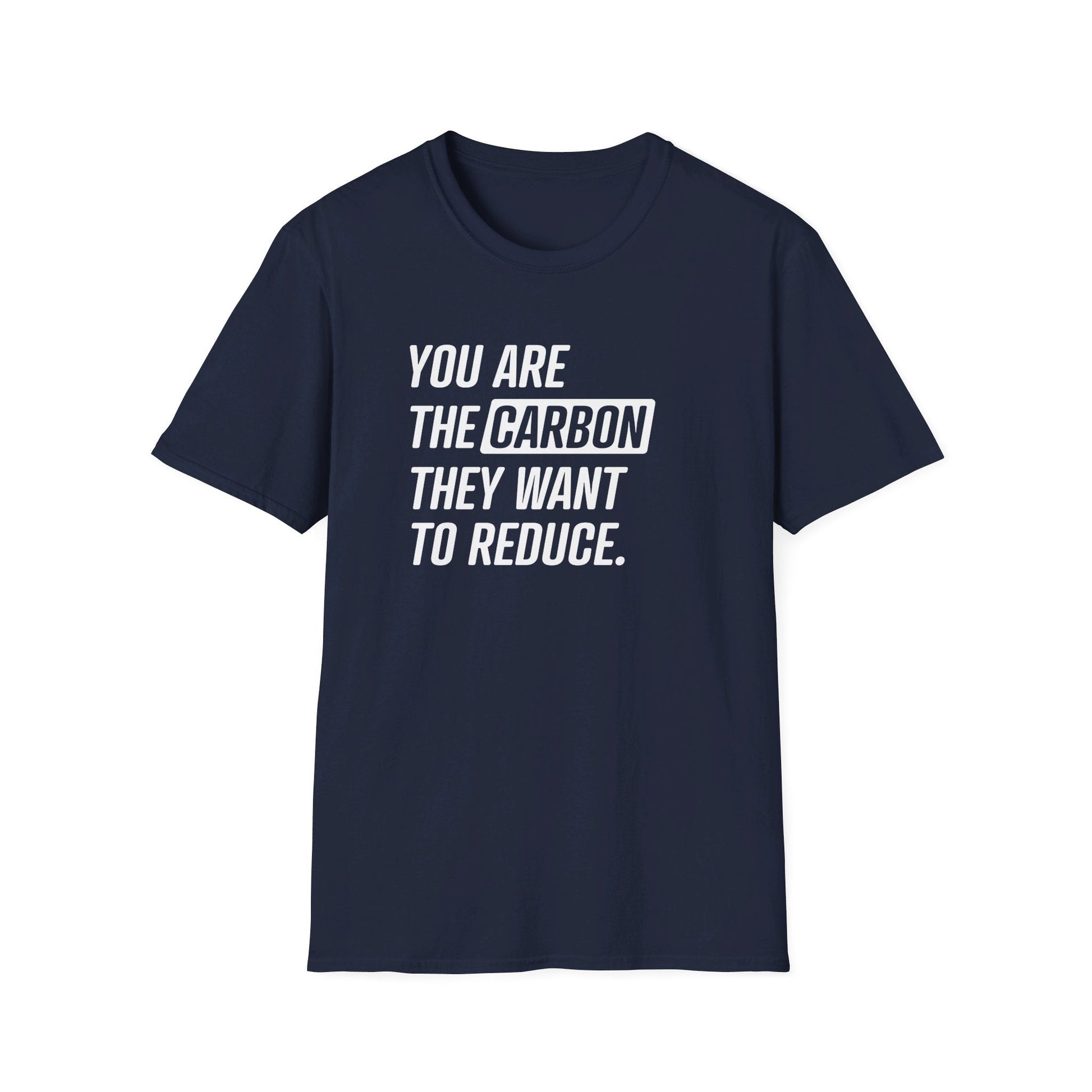 You Are the Carbon They Want to Reduce T-Shirt - PatriotDepot.com
