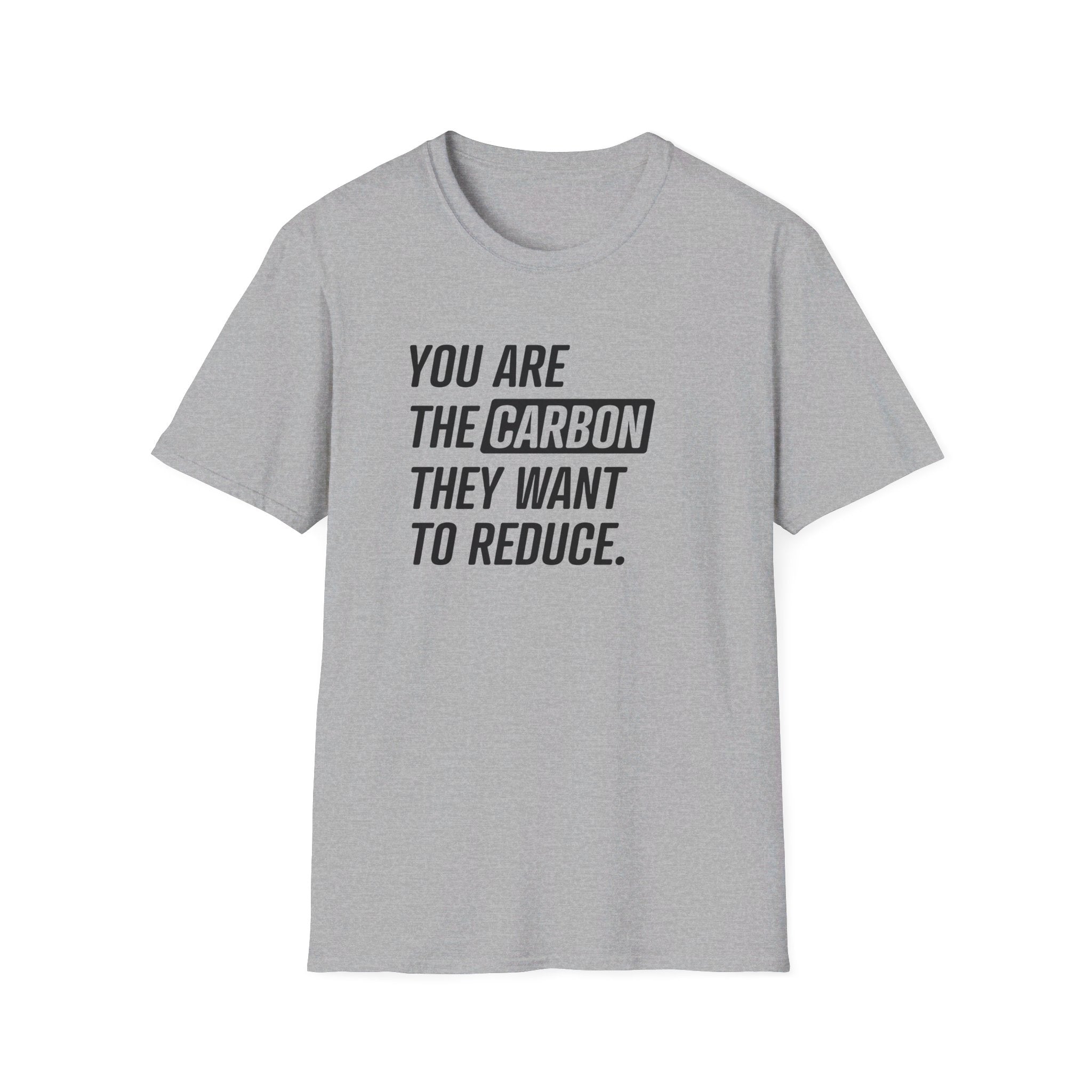 You Are the Carbon They Want to Reduce T-Shirt - PatriotDepot.com