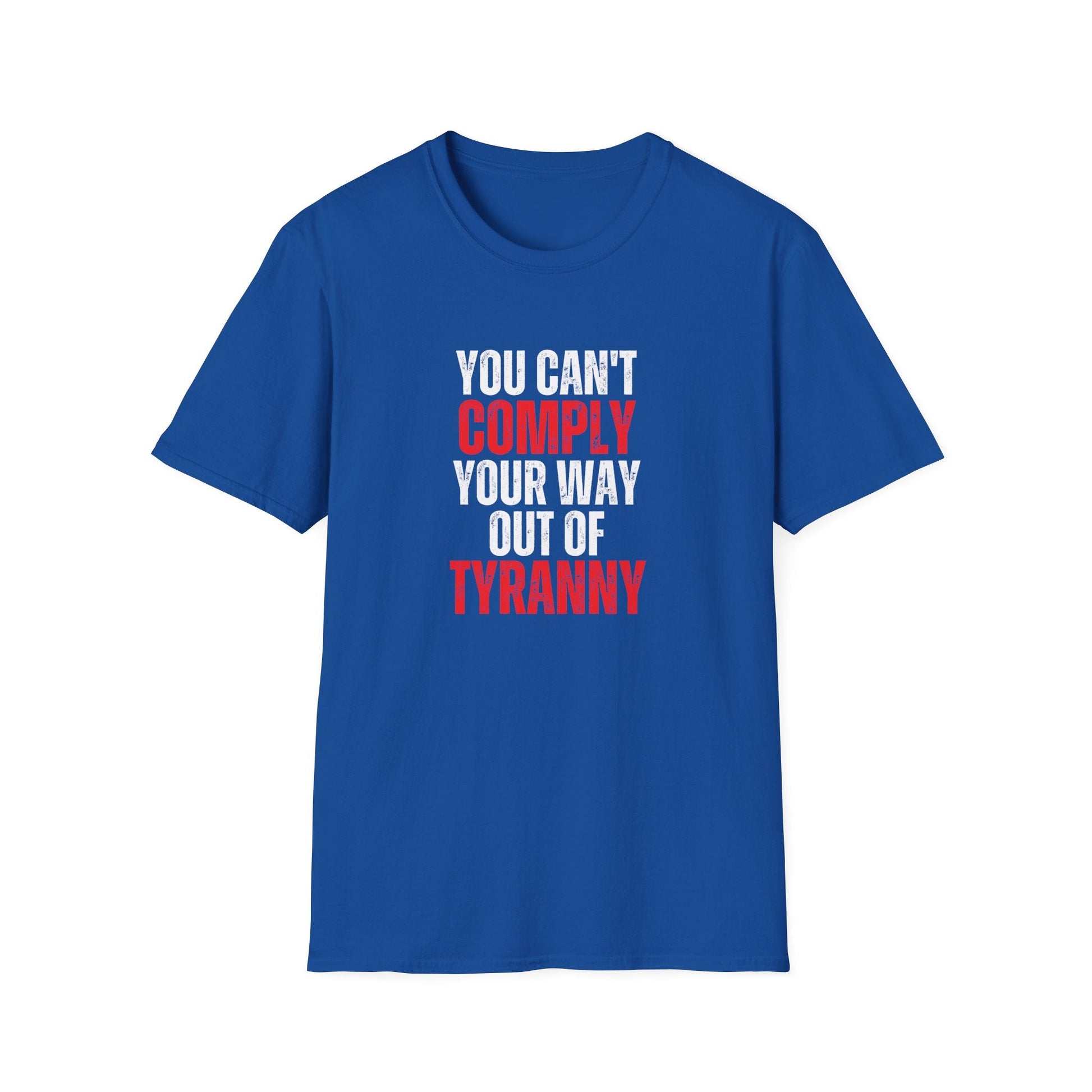 You Can't Comply Your Way Out Of Tyranny Unisex T-Shirt - PatriotDepot.com