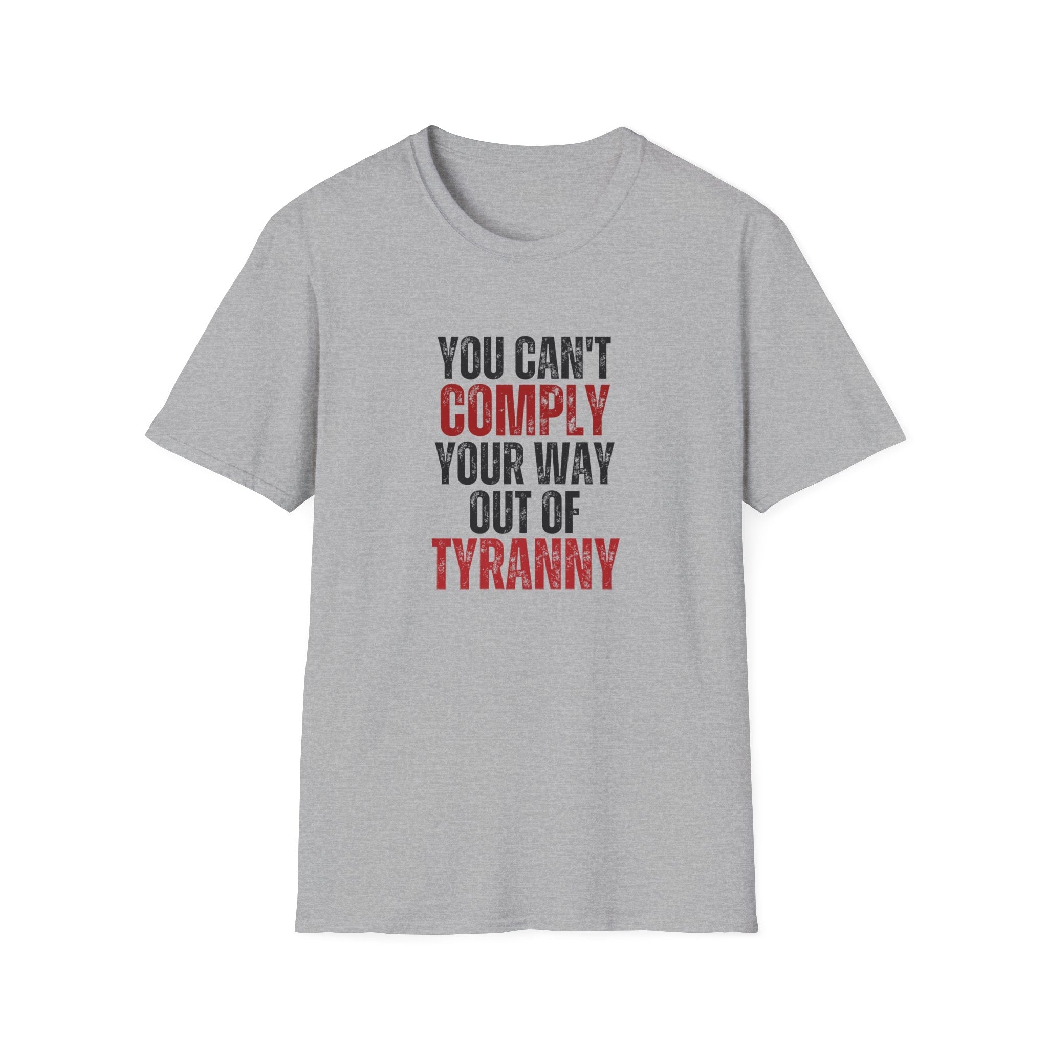 You Can't Comply Your Way Out Of Tyranny Unisex T-Shirt - PatriotDepot.com