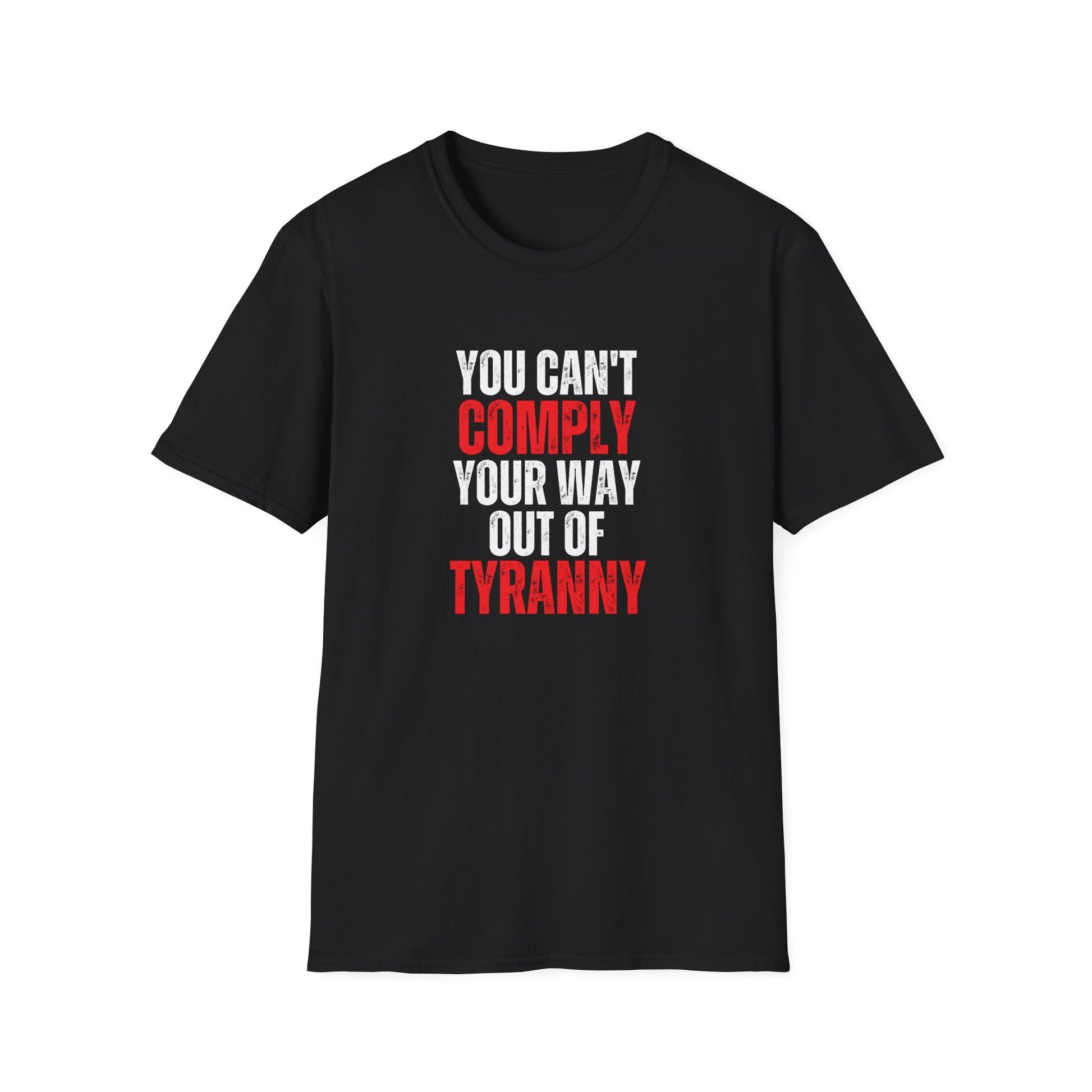 You Can't Comply Your Way Out Of Tyranny Unisex T-Shirt - PatriotDepot.com
