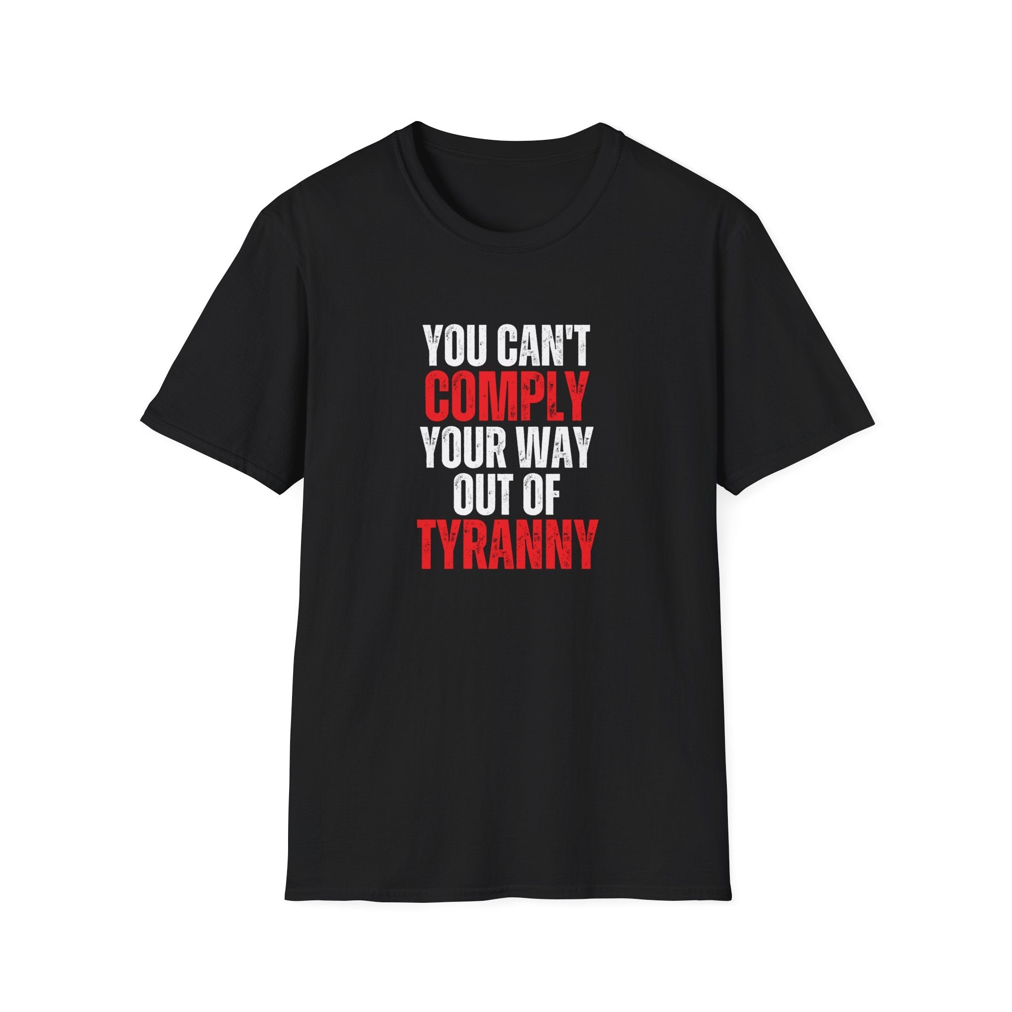 You Can't Comply Your Way Out Of Tyranny Unisex T-Shirt - PatriotDepot.com