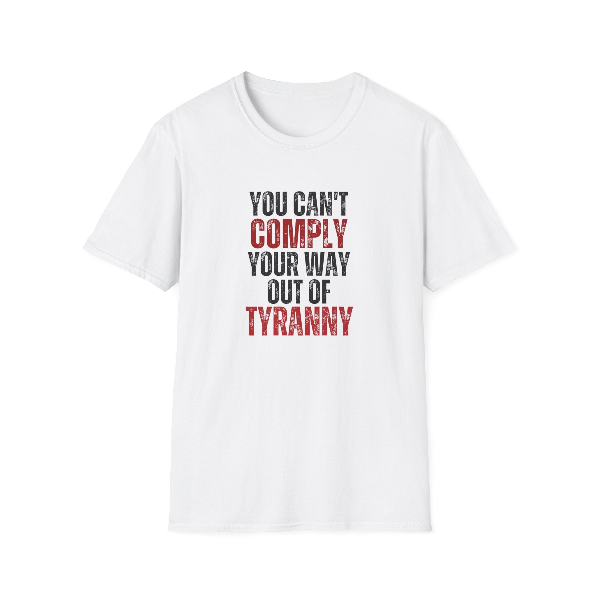 You Can't Comply Your Way Out Of Tyranny Unisex T-Shirt - PatriotDepot.com