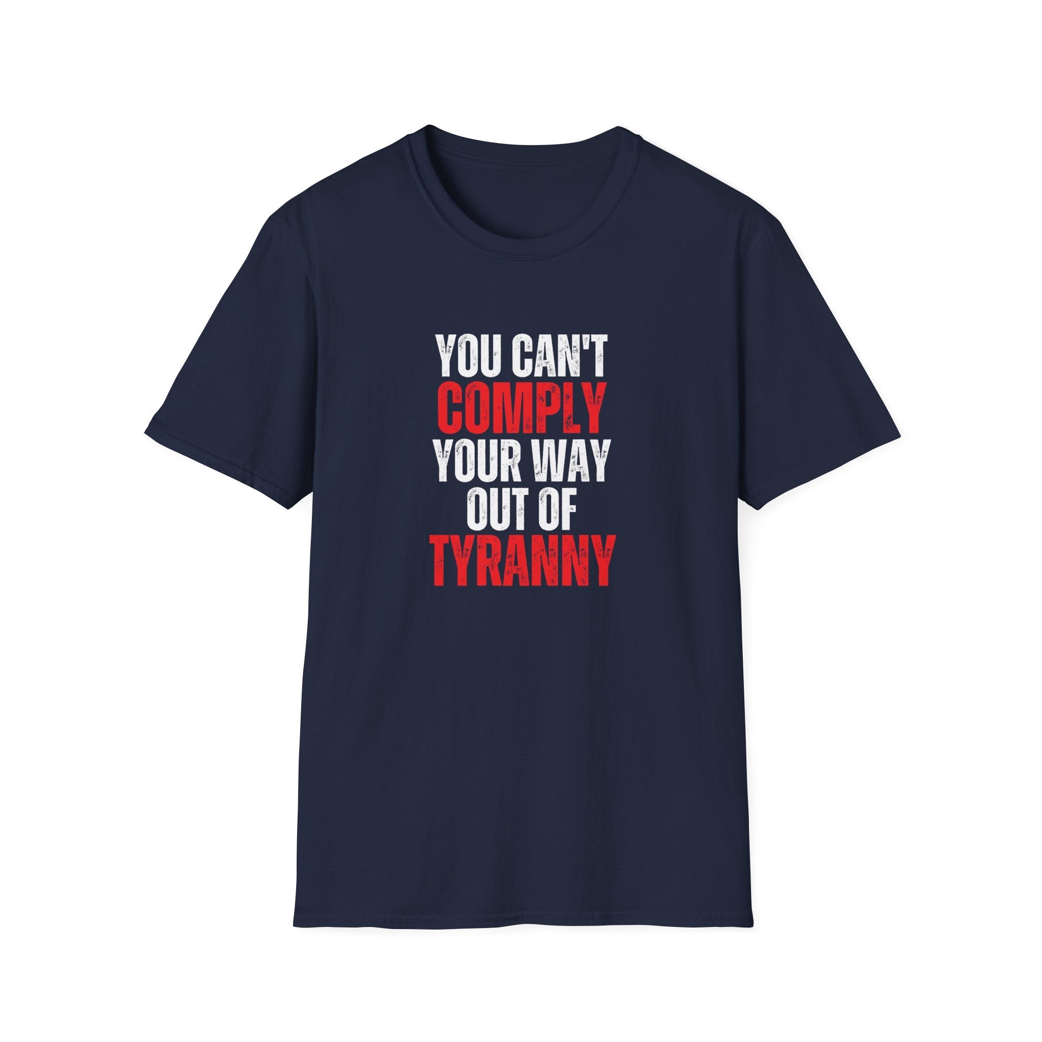 You Can't Comply Your Way Out Of Tyranny Unisex T-Shirt - PatriotDepot.com