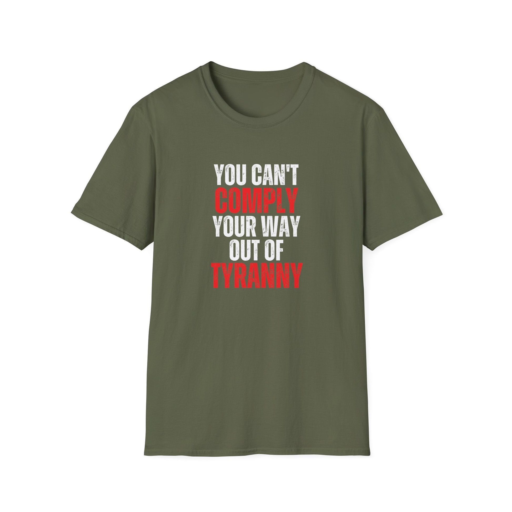You Can't Comply Your Way Out Of Tyranny Unisex T-Shirt - PatriotDepot.com