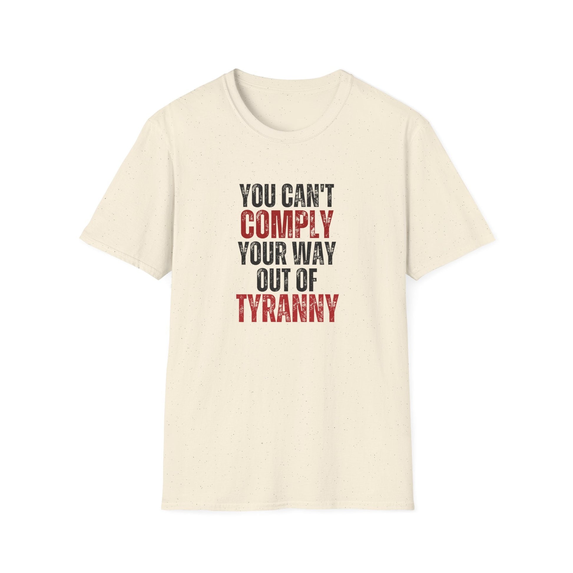 You Can't Comply Your Way Out Of Tyranny Unisex T-Shirt - PatriotDepot.com