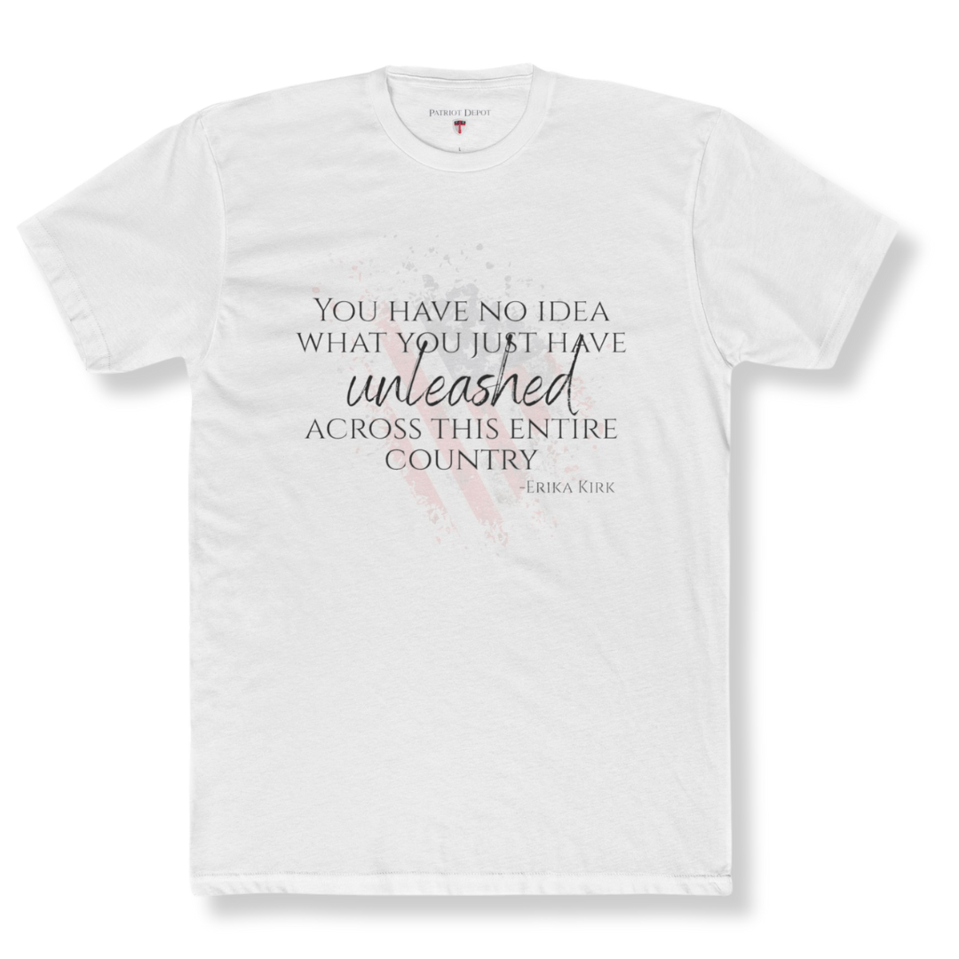 "You Have No Idea What You Just Have Unleashed Across This Entire Country" Erika Kirk T-Shirt - PatriotDepot.com