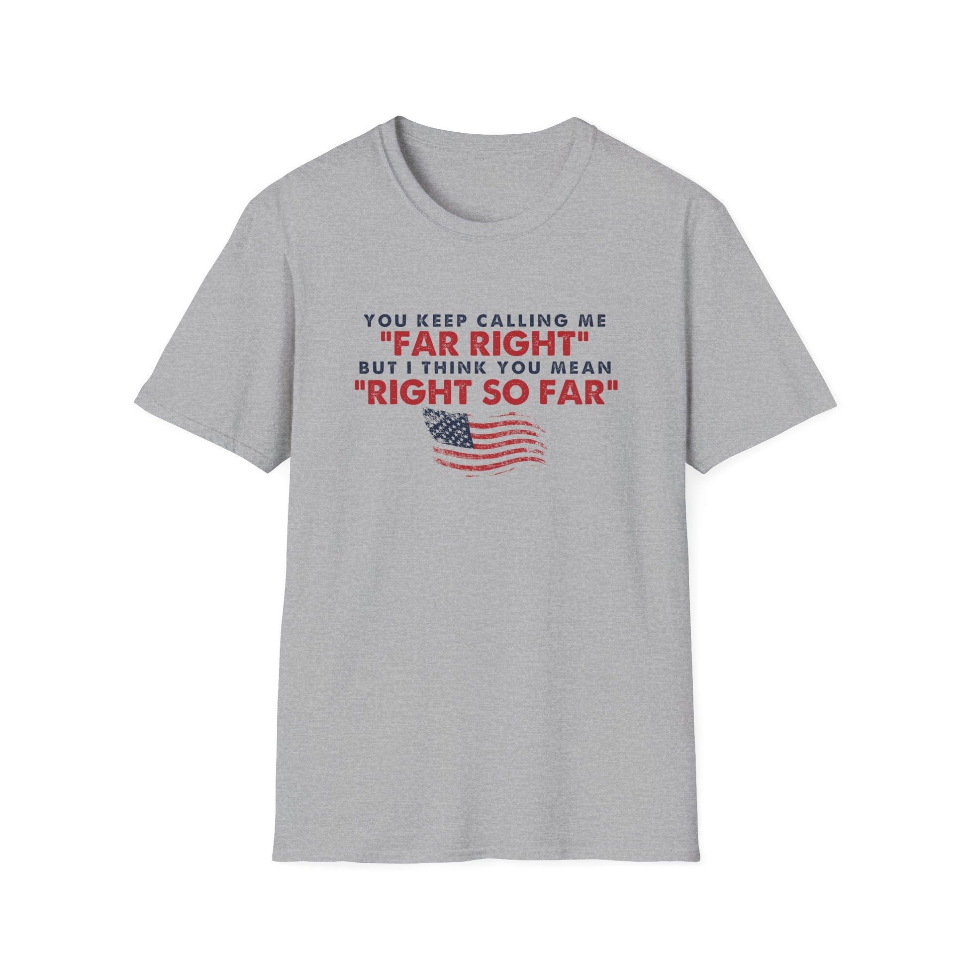 You Keep Calling Me Far Right Unisex T-Shirt - PatriotDepot.com