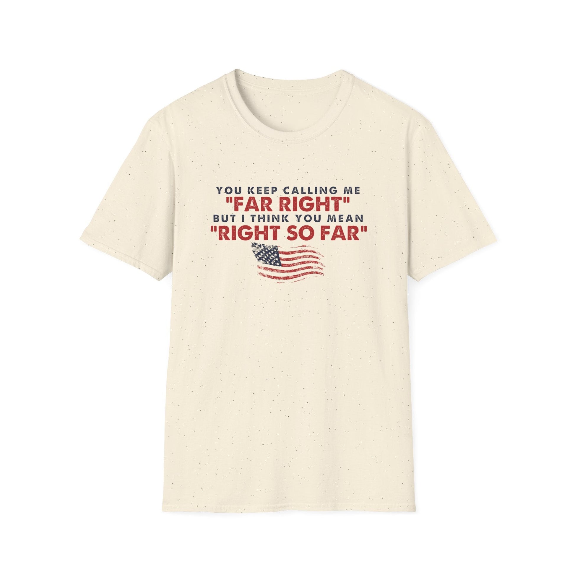 You Keep Calling Me Far Right Unisex T-Shirt - PatriotDepot.com