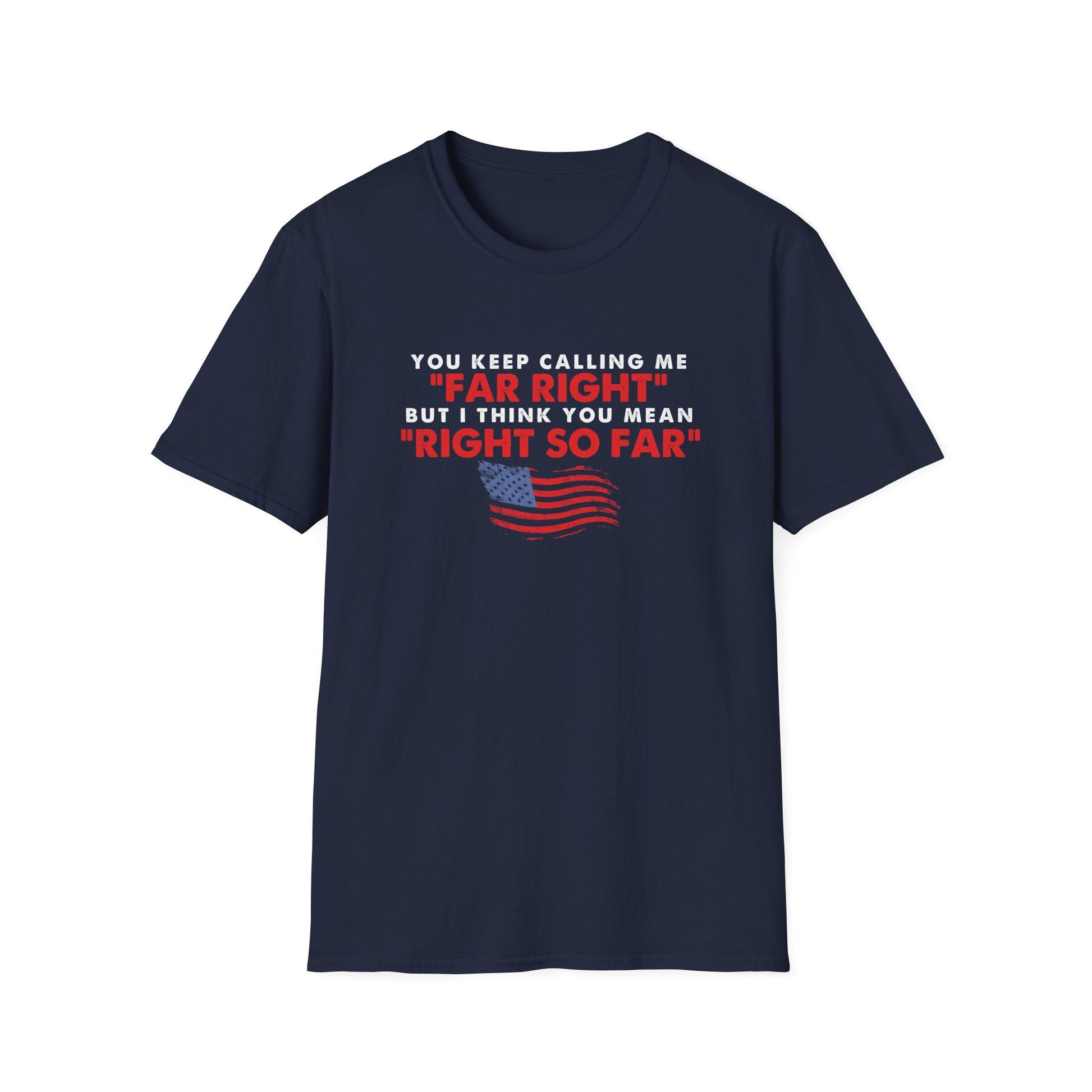 You Keep Calling Me Far Right Unisex T-Shirt - PatriotDepot.com