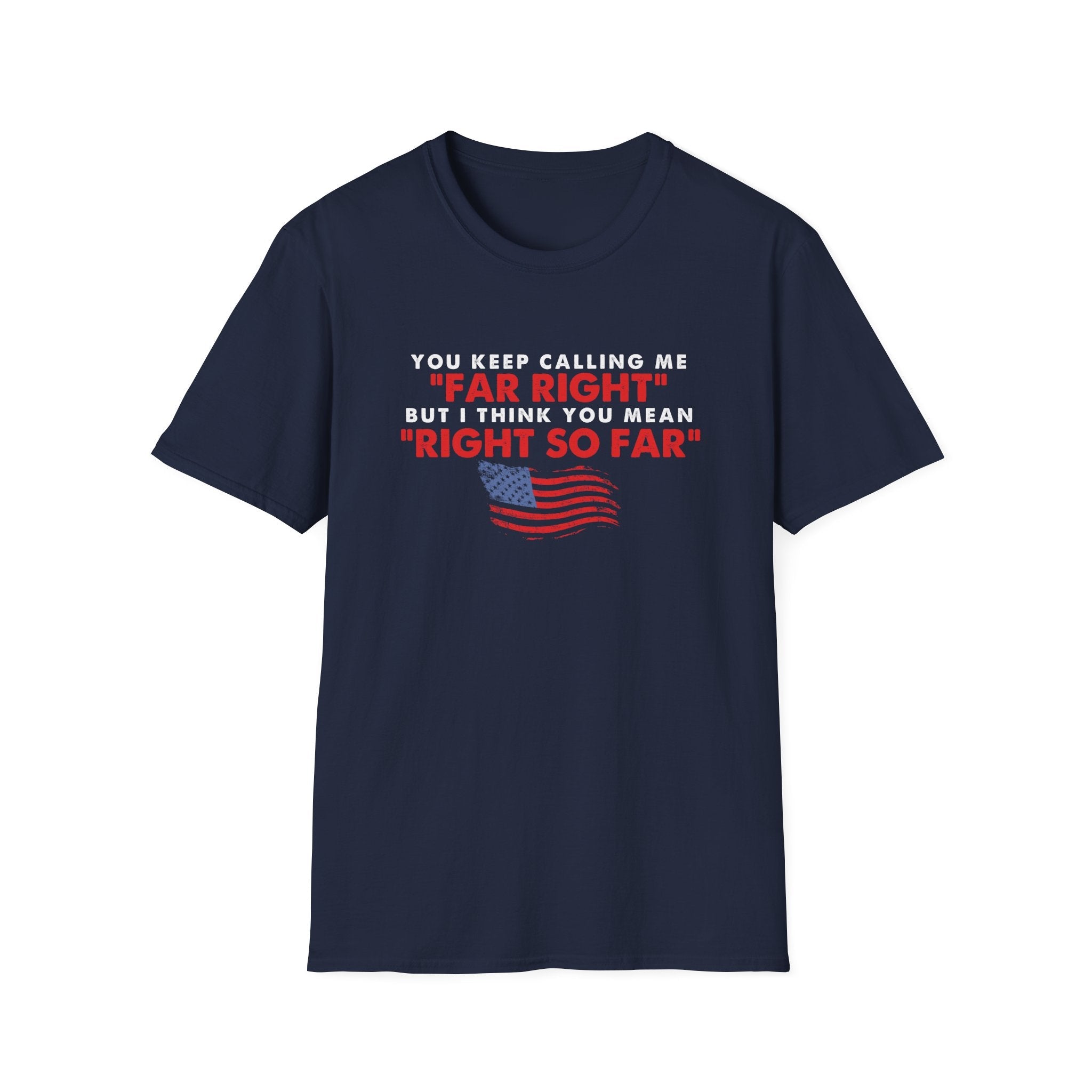 You Keep Calling Me Far Right Unisex T-Shirt - PatriotDepot.com