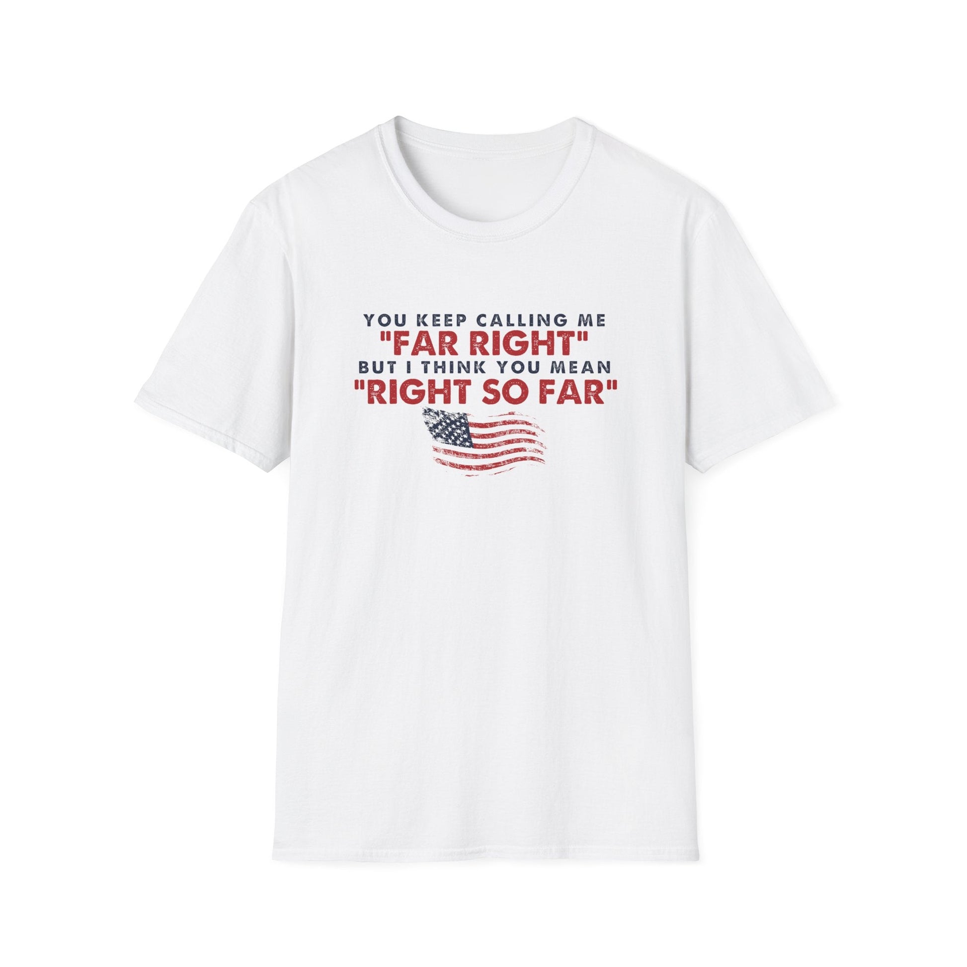 You Keep Calling Me Far Right Unisex T-Shirt - PatriotDepot.com