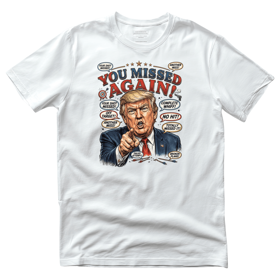 “You Missed Again!” Trump 47 Resilience T-Shirt - PatriotDepot.com