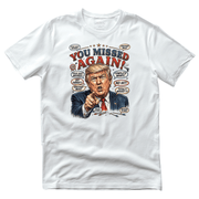 “You Missed Again!” Trump 47 Resilience T-Shirt - PatriotDepot.com