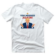 You Missed Again! WHCD 2026 Presidential Response T-Shirt - PatriotDepot.com