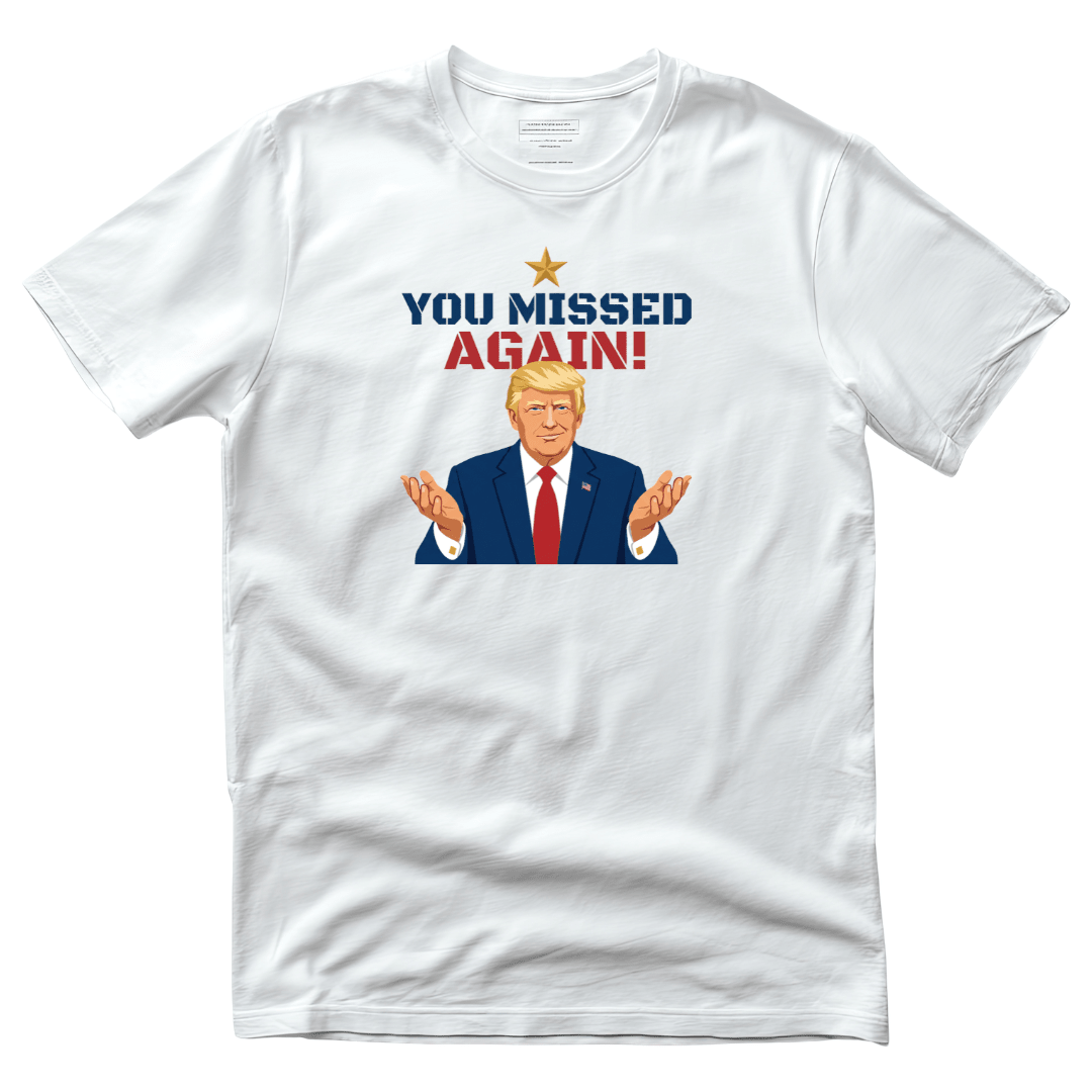 You Missed Again! WHCD 2026 Presidential Response T-Shirt - PatriotDepot.com